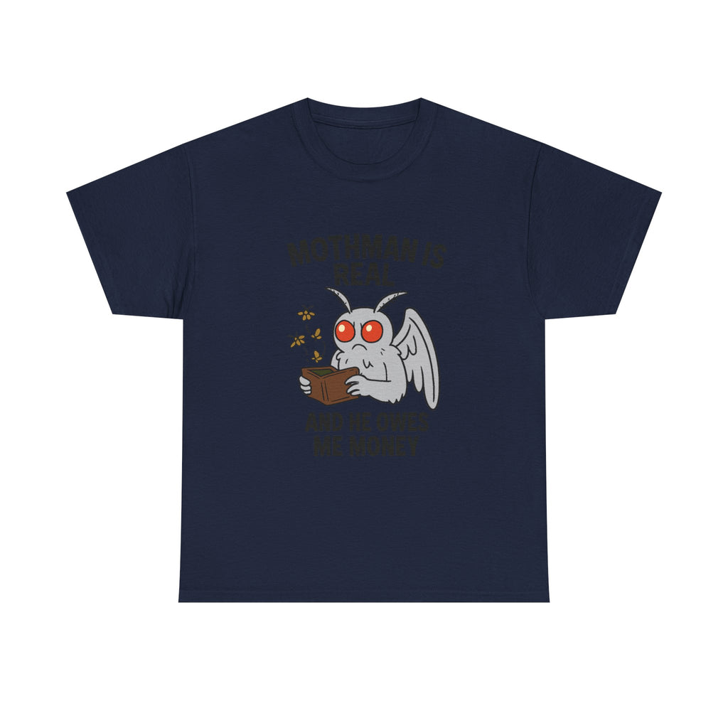 Mothman Is Real And He Owes Me Money T-Shirt | Unique Gift | Graphic Tee