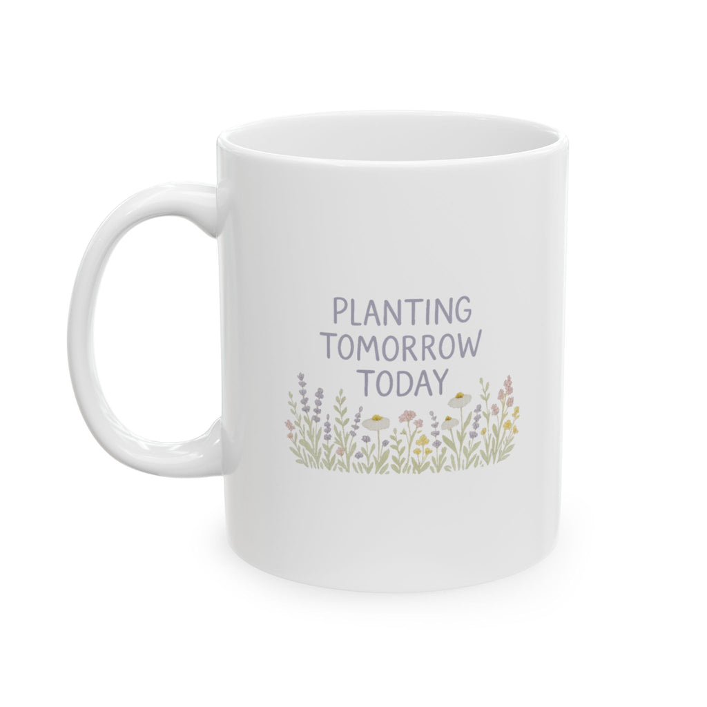 Wildflower Seed Saver Planting Tomorrow Today Coffee Mug | Unique Gift | Ceramic Mug