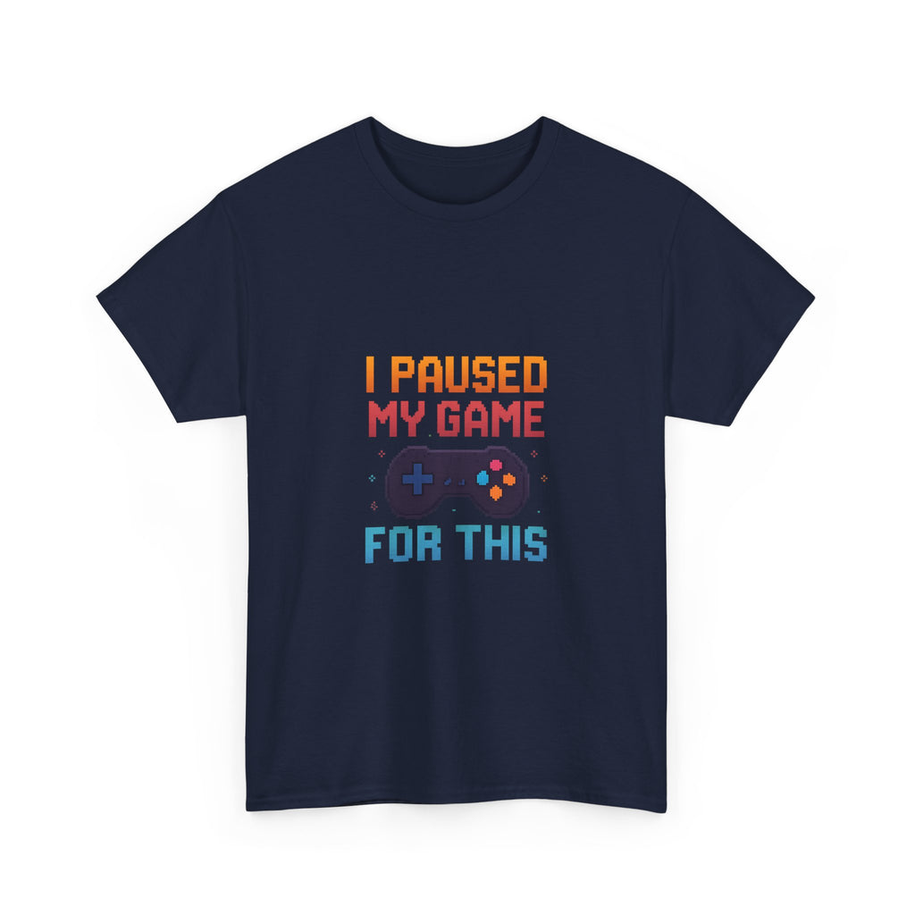 I Paused My Game For This T-Shirt | Unique Gift | Graphic Tee