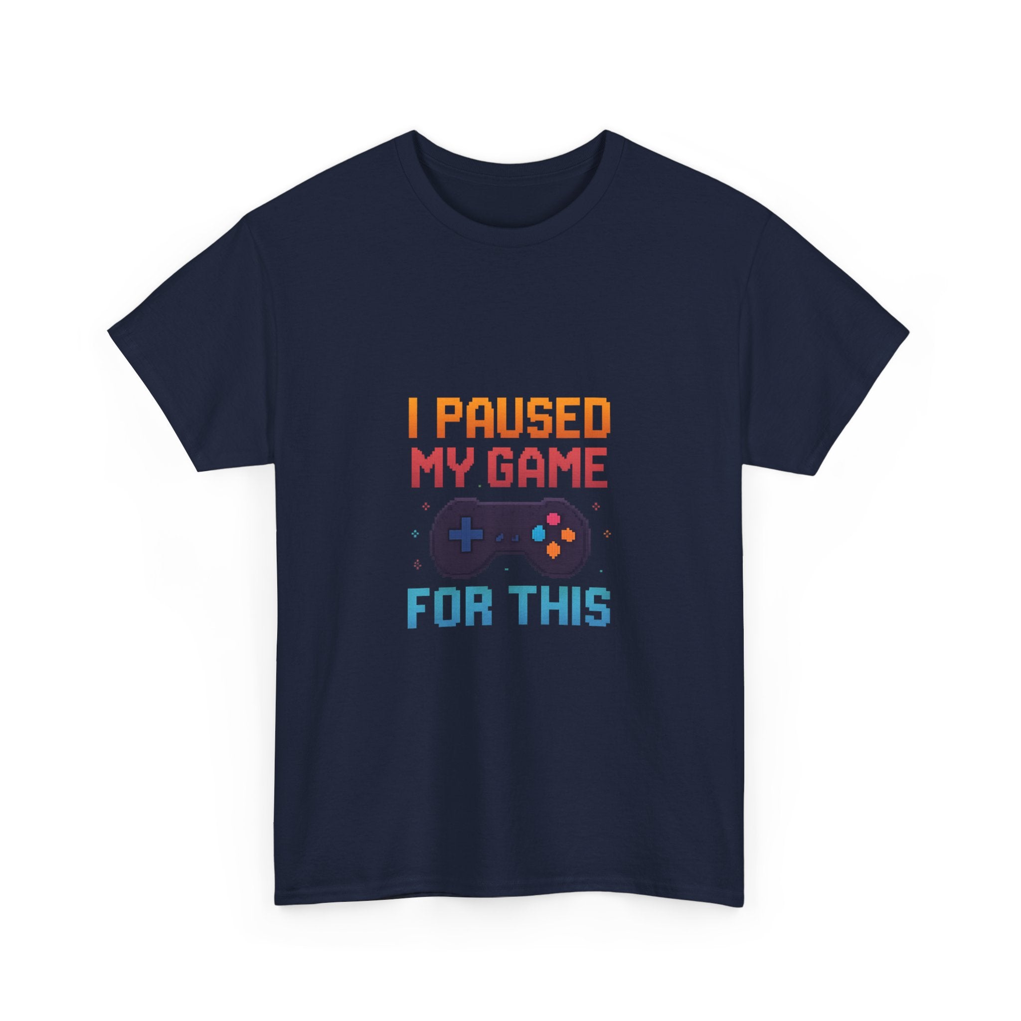 I Paused My Game For This T-Shirt | Unique Gift | Graphic Tee