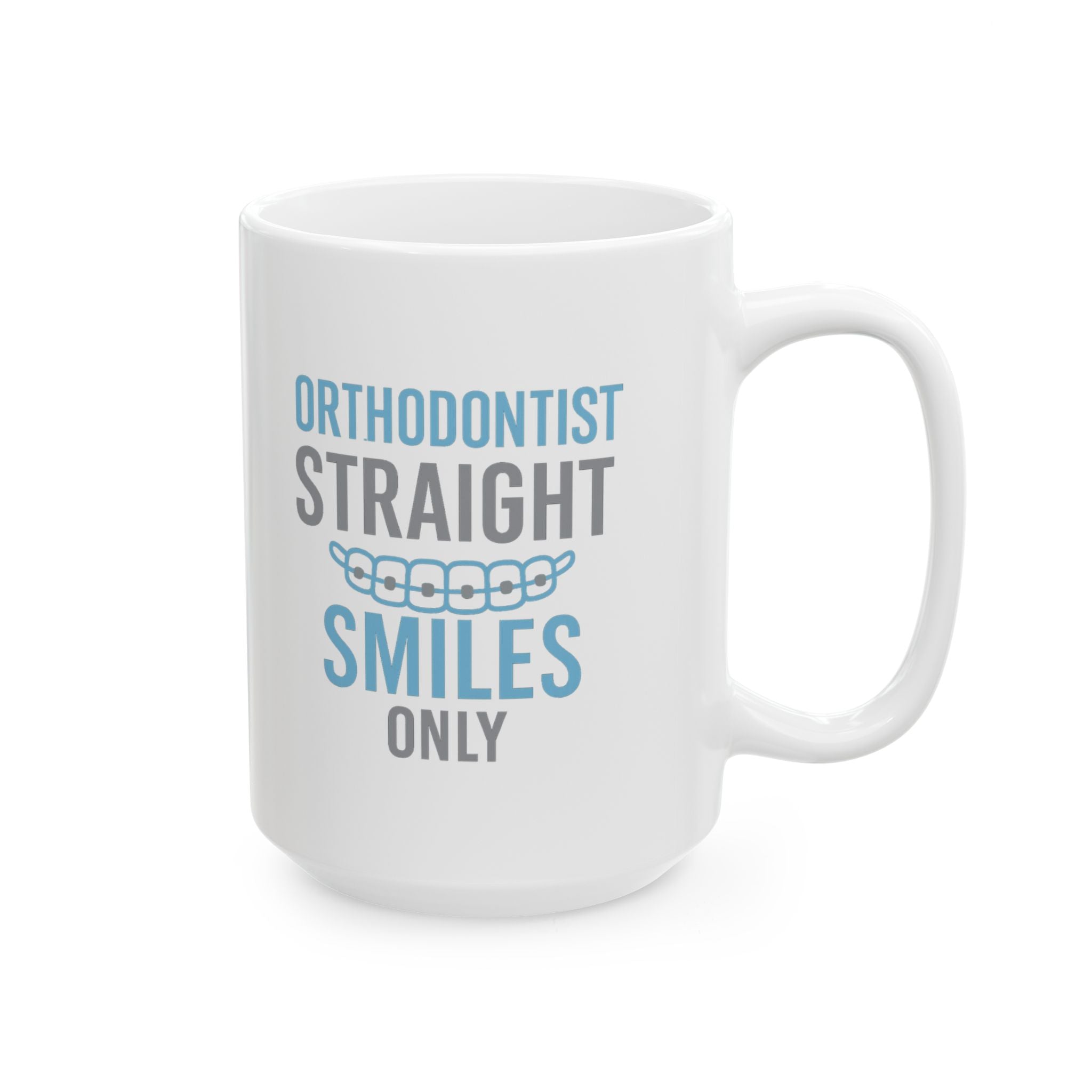 Orthodontist Straightening Smiles One Bracket At A Time Coffee Mug | Unique Gift | Ceramic Mug