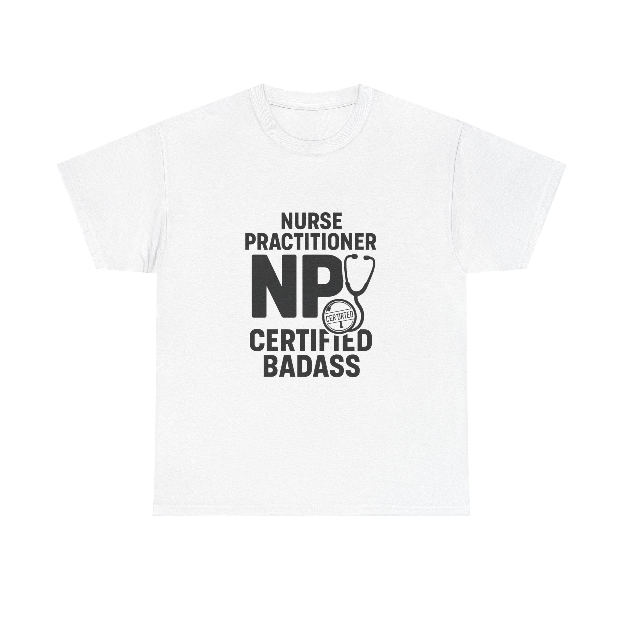 Nurse Practitioner NP Certified Badass T-Shirt | Nurse Gift | Graphic Tee