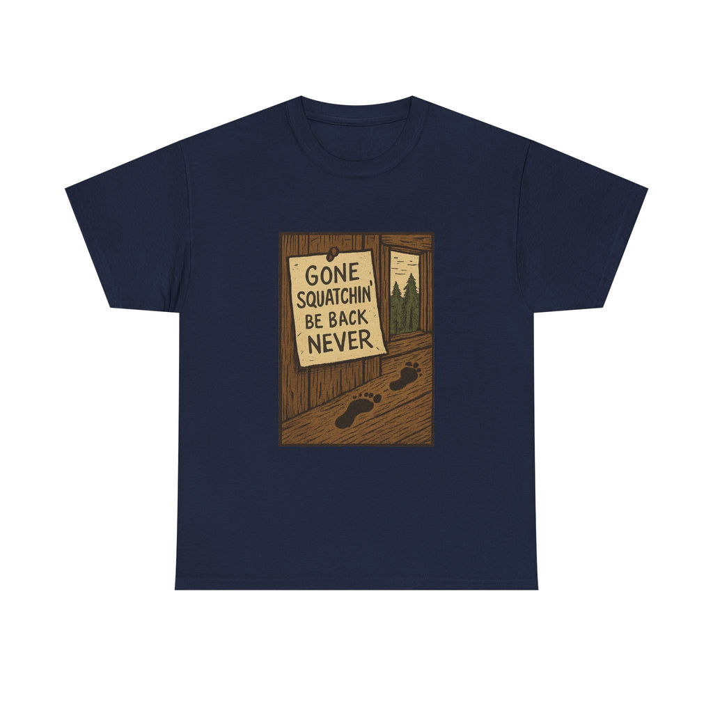 Gone Squatchin Be Back Never T-Shirt | Unique Gift | Graphic Tee