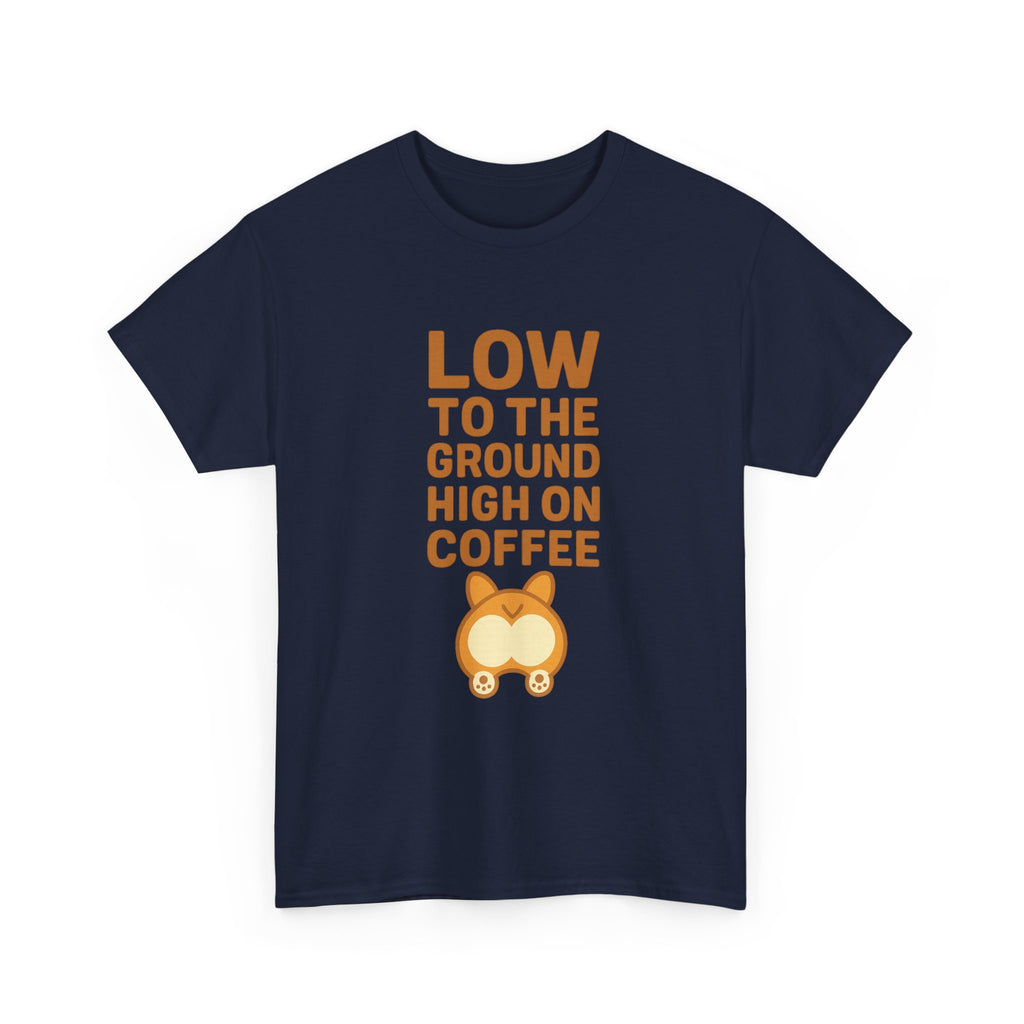 Corgi Dad Low To The Ground High On Coffee T-Shirt | Gift for Dad | Graphic Tee