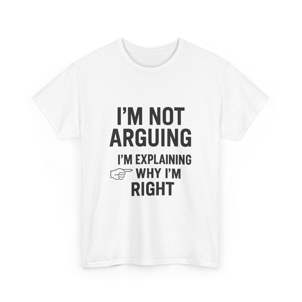 I'm Not Arguing Funny T-Shirt | Funny Gift | Graphic Tee