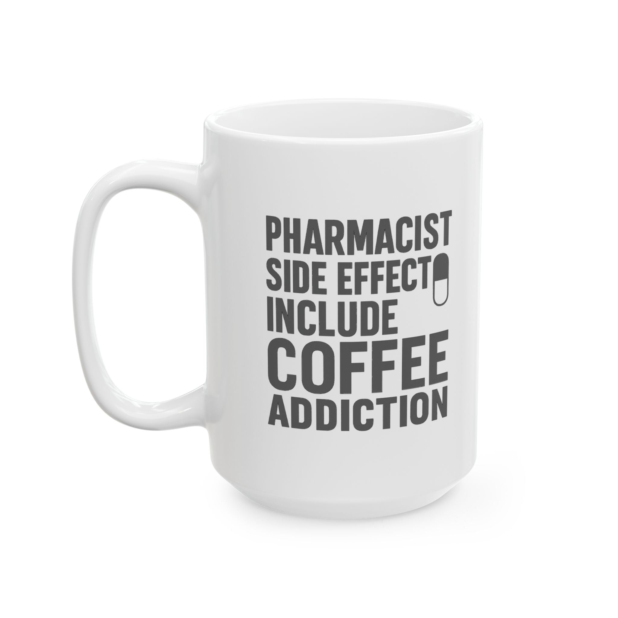 Pharmacist Side Effects Include Coffee Addiction Coffee Mug | Coffee Lover Gift | Ceramic Mug