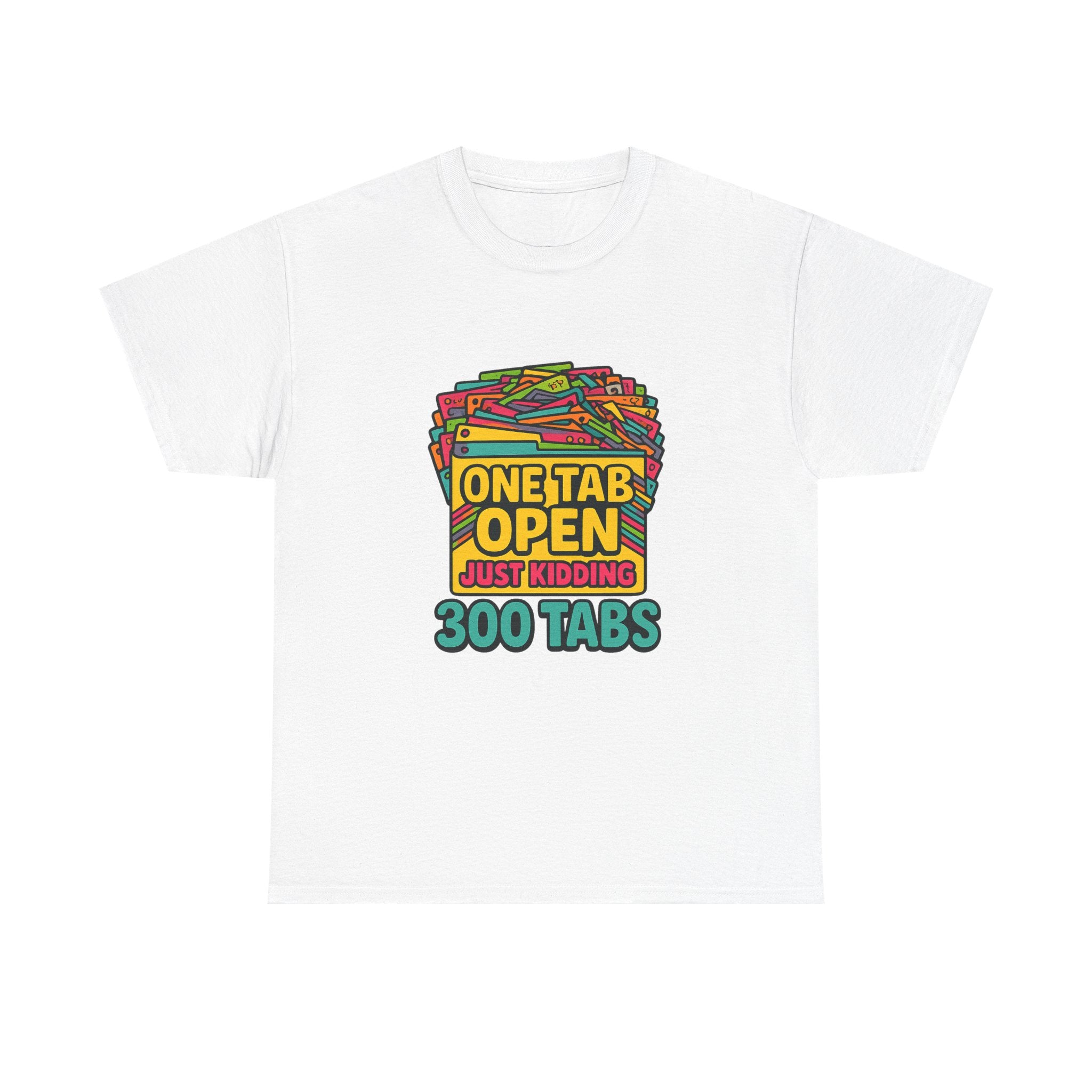 ADHD Brain One Tab Open Just Kidding Three Hundred T-Shirt