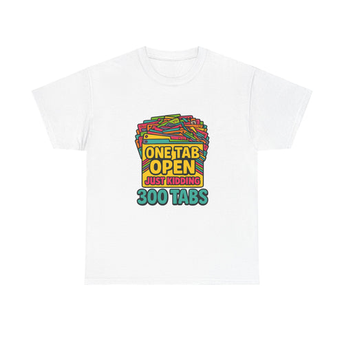 ADHD Brain One Tab Open Just Kidding Three Hundred T-Shirt