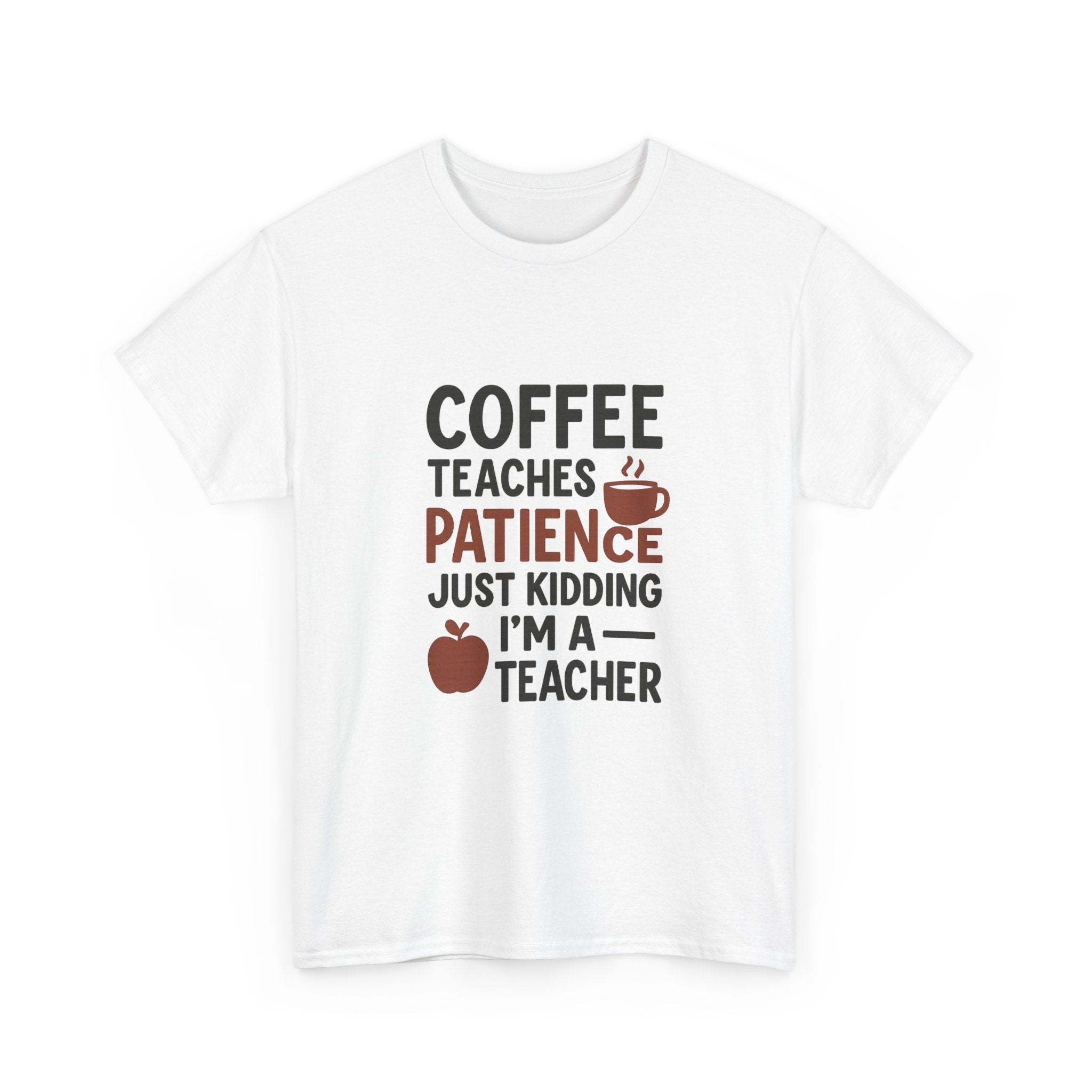 Coffee Teaches Patience Just Kidding Teacher T-Shirt | Teacher Gift | Graphic Tee