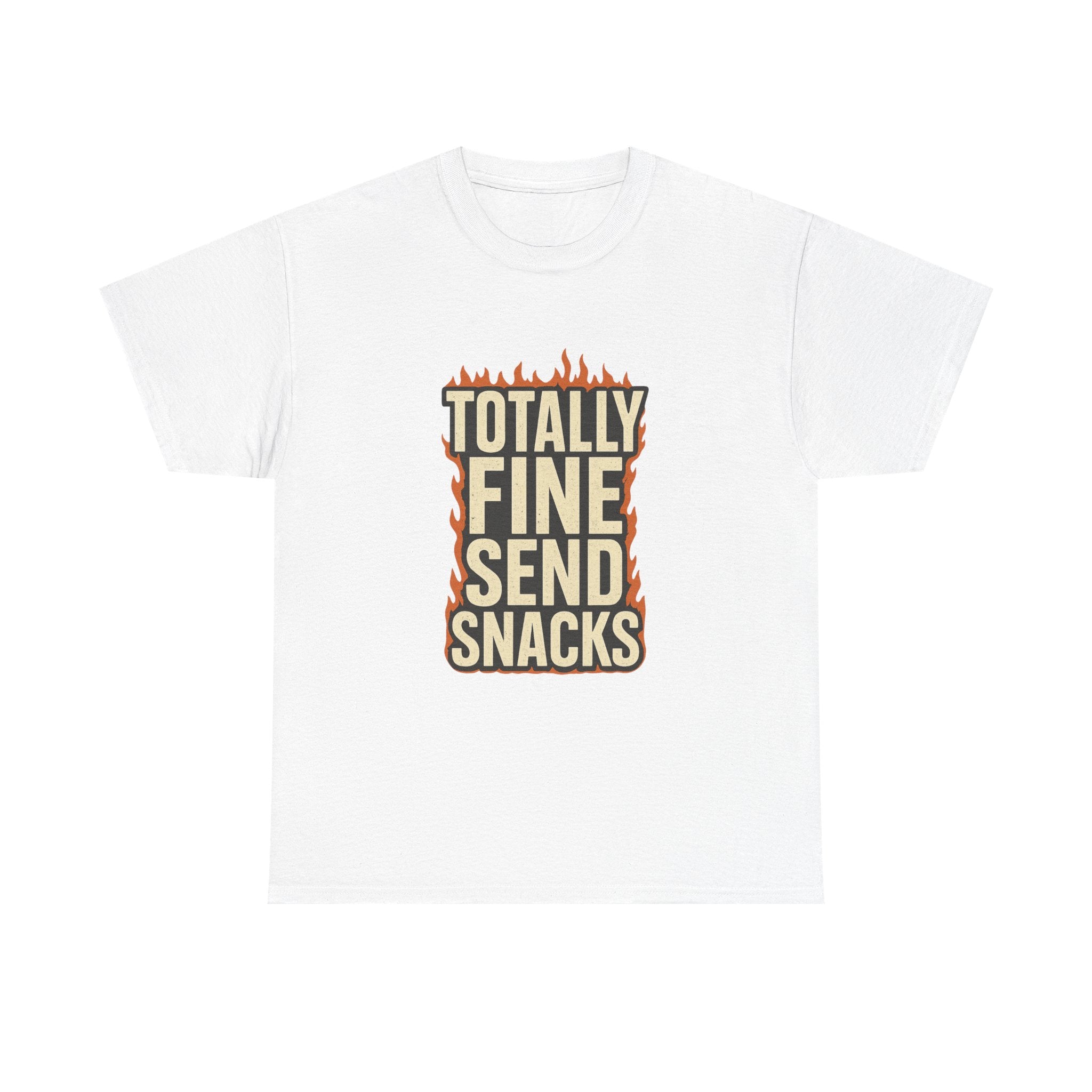 Totally Fine Send Snacks T-Shirt | Unique Gift | Graphic Tee