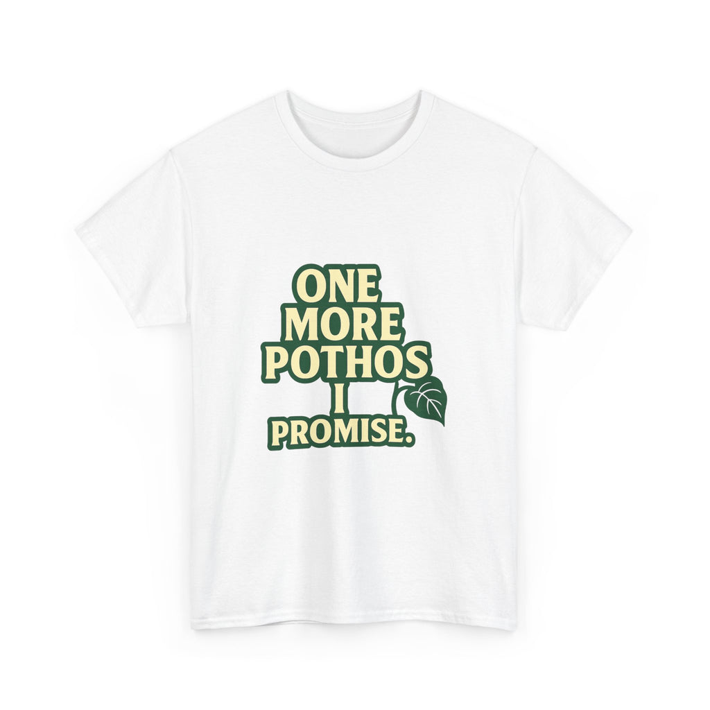 Plant Parent One More Pothos I Promise T-Shirt | Unique Gift | Graphic Tee