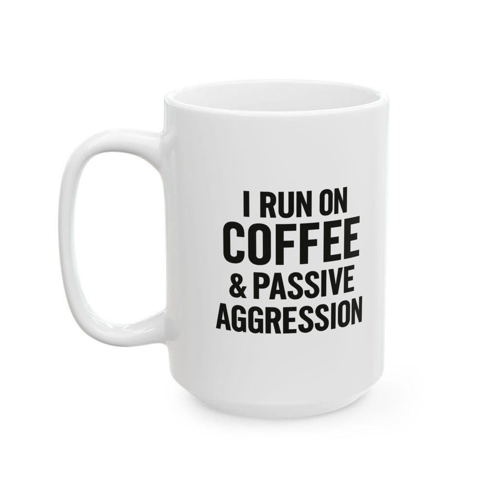I Run on Coffee and Passive Aggression Coffee Mug | Coffee Lover Gift | Ceramic Mug