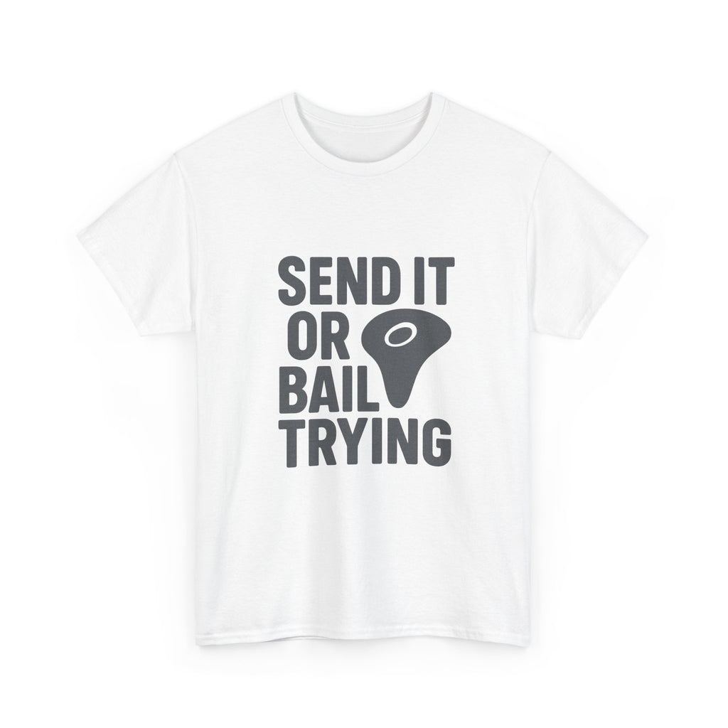 Rock Climber Send It Or Bail Trying T-Shirt | Unique Gift | Graphic Tee