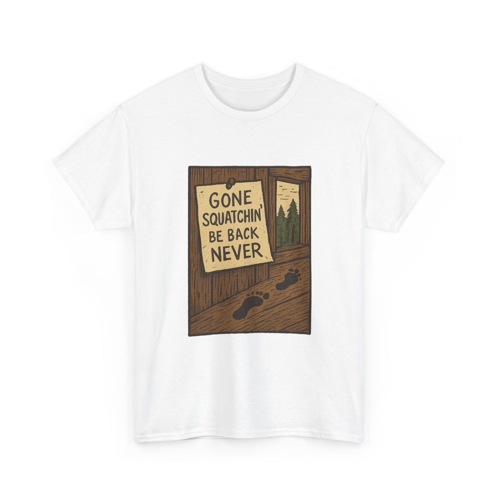 Gone Squatchin Be Back Never T-Shirt | Unique Gift | Graphic Tee