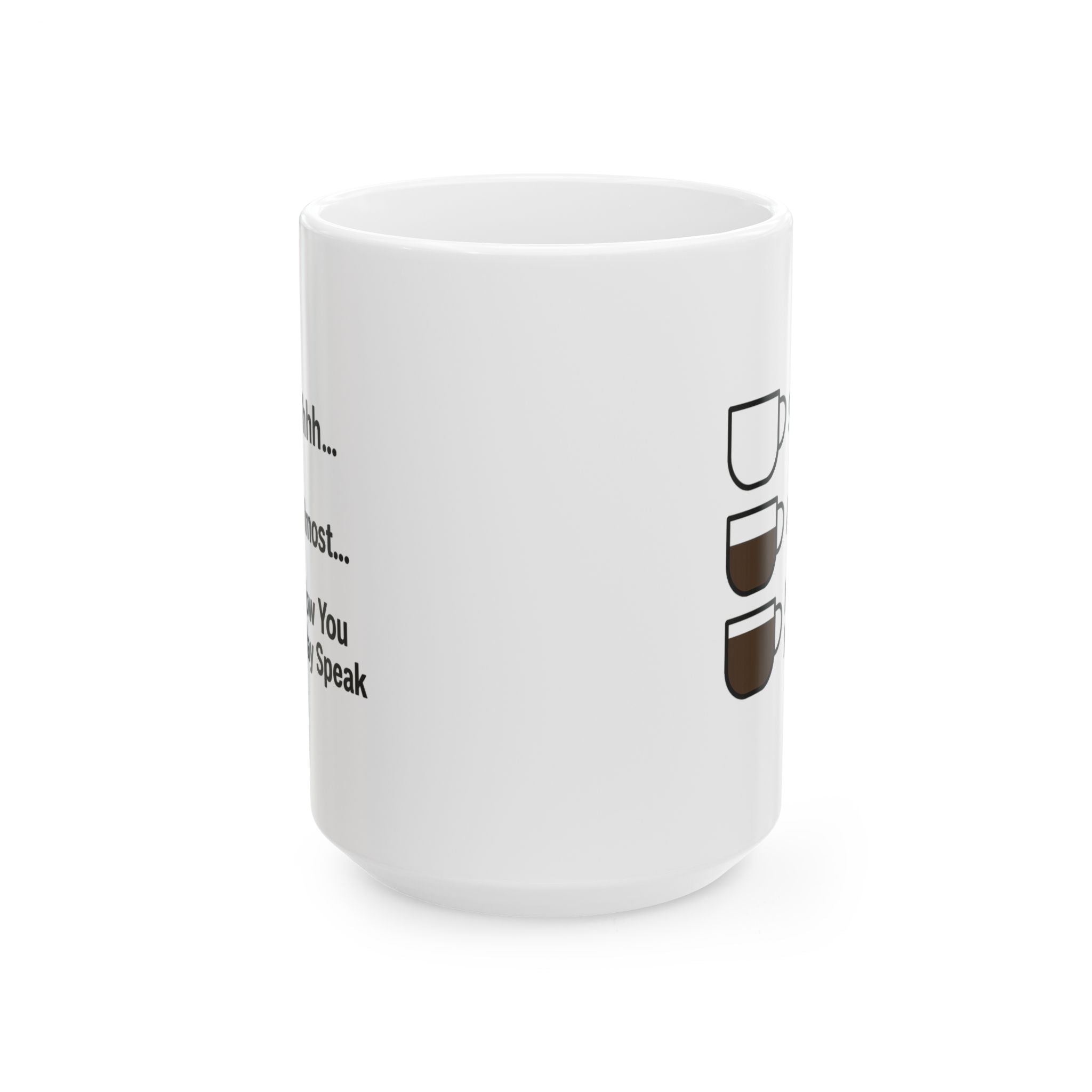 Shhh Almost Now You May Speak Coffee Coffee Mug | Coffee Lover Gift | Ceramic Mug