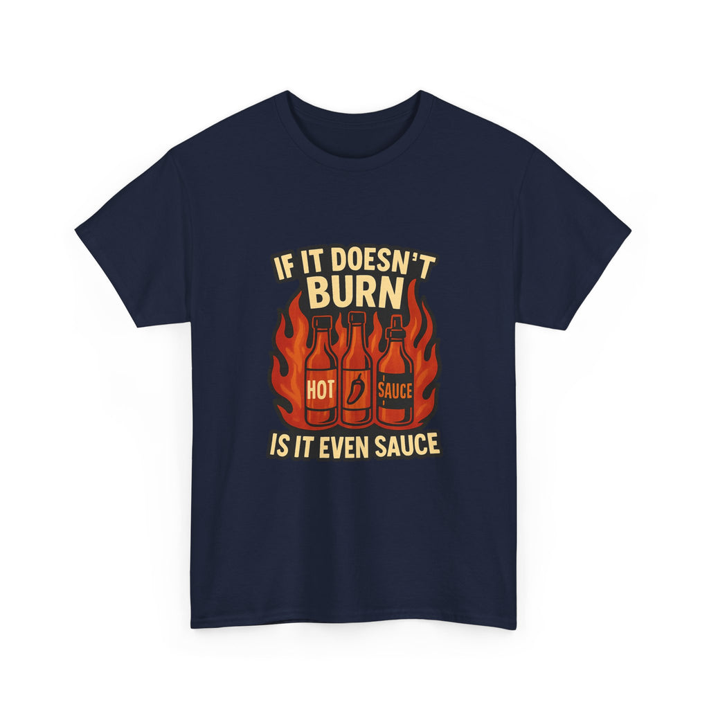 Hot Sauce Collector If It Doesn't Burn Is It Even Sauce T-Shirt