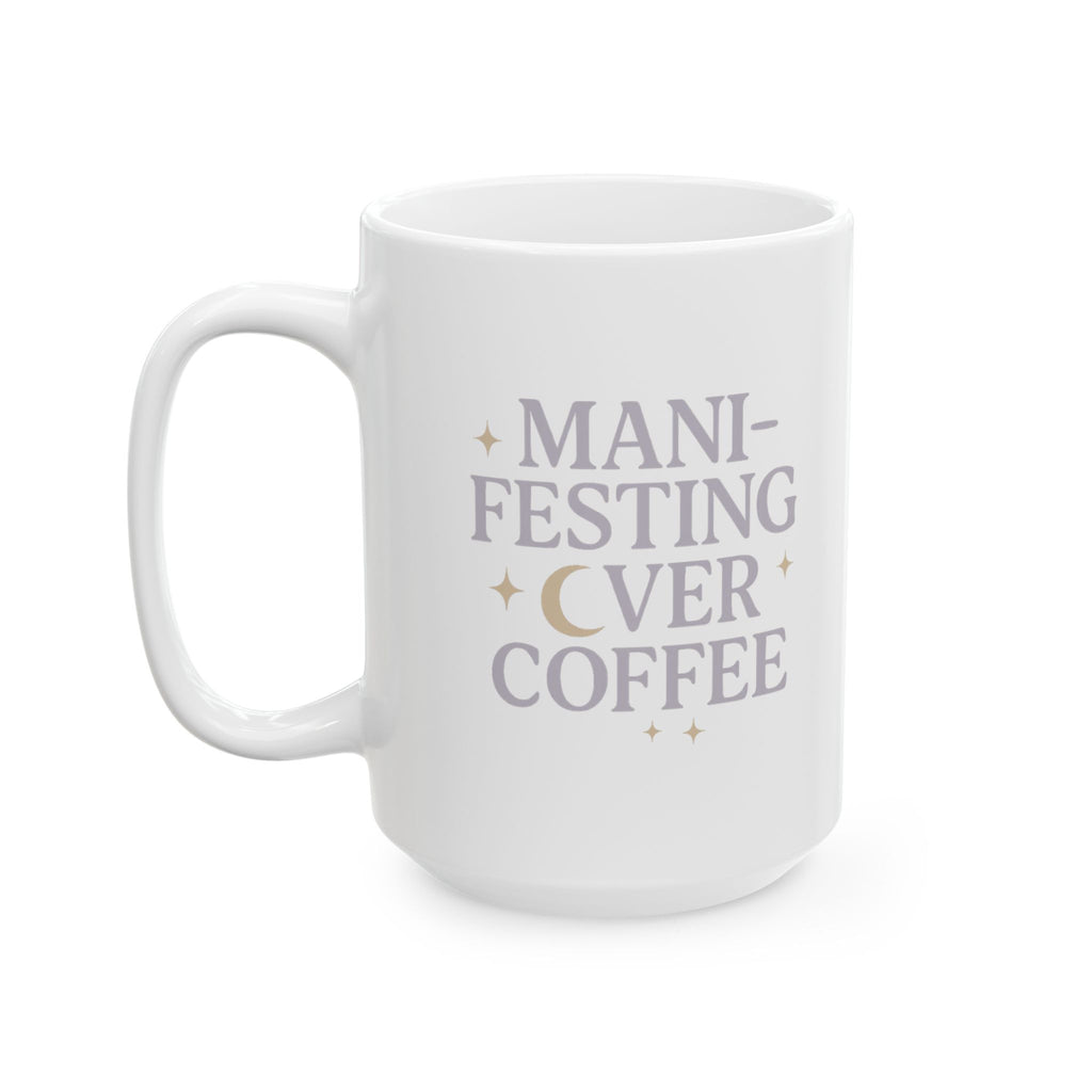 Manifesting It Over My Morning Cup Coffee Mug | Unique Gift | Ceramic Mug