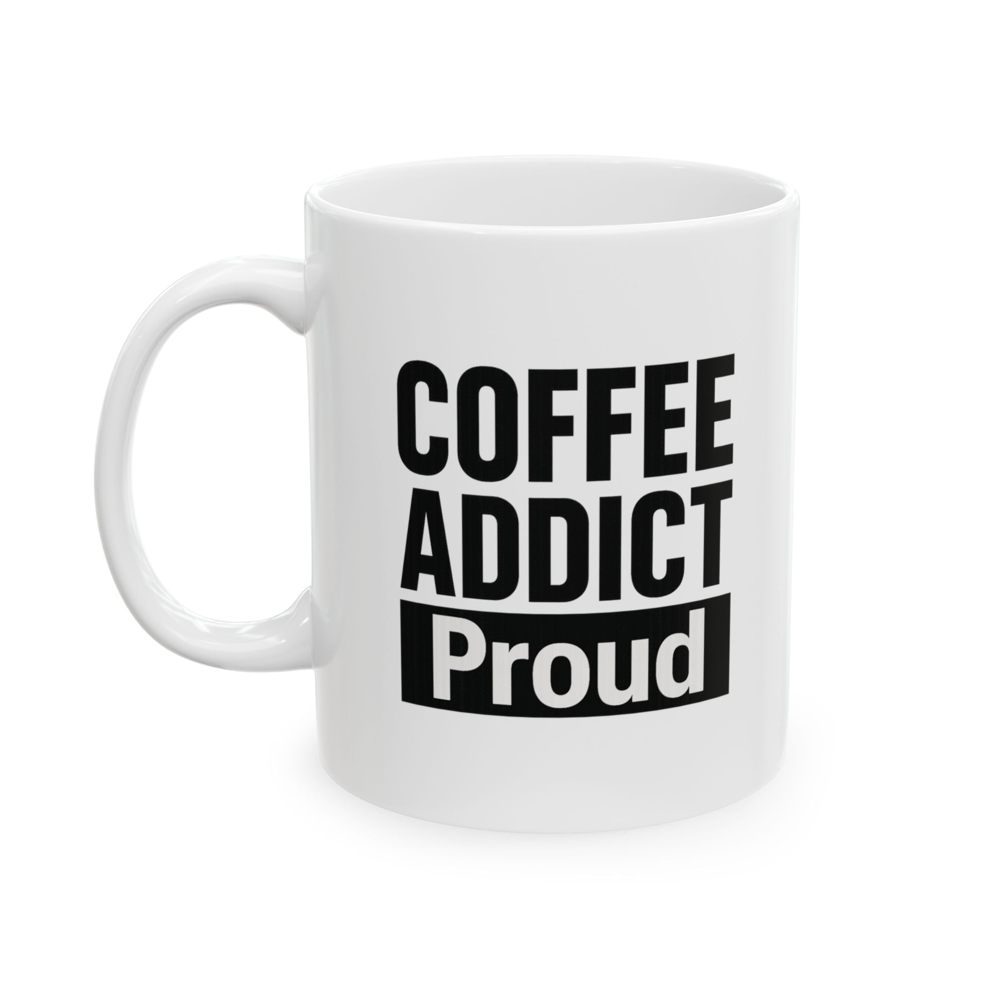 Coffee Addict And Proud Of It Coffee Mug | Funny Coffee Gift | Ceramic Mug