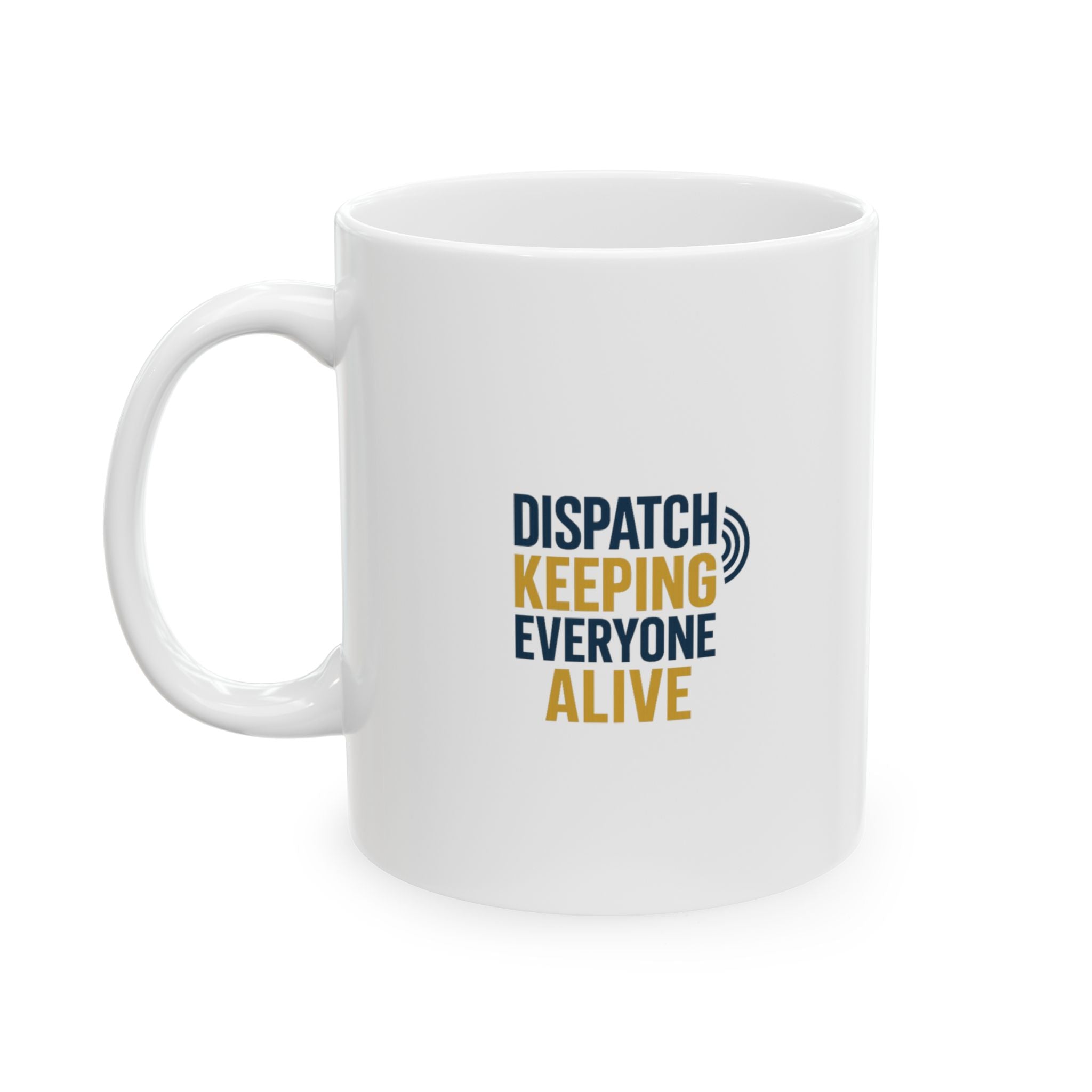 Dispatcher Keeping Everyone Alive Since Day One Coffee Mug | Unique Gift | Ceramic Mug
