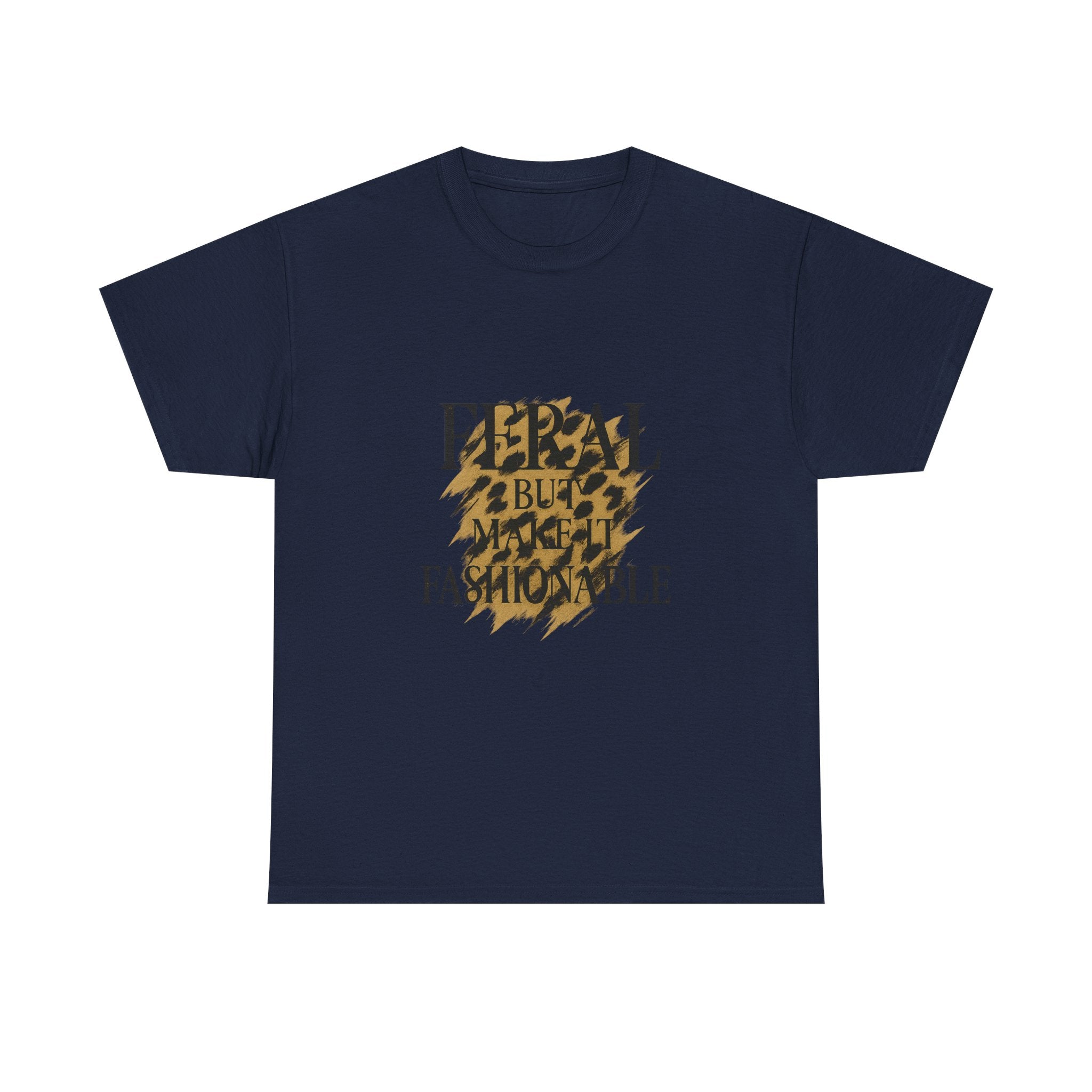 Feral But Make It Fashionable T-Shirt | Unique Gift | Graphic Tee