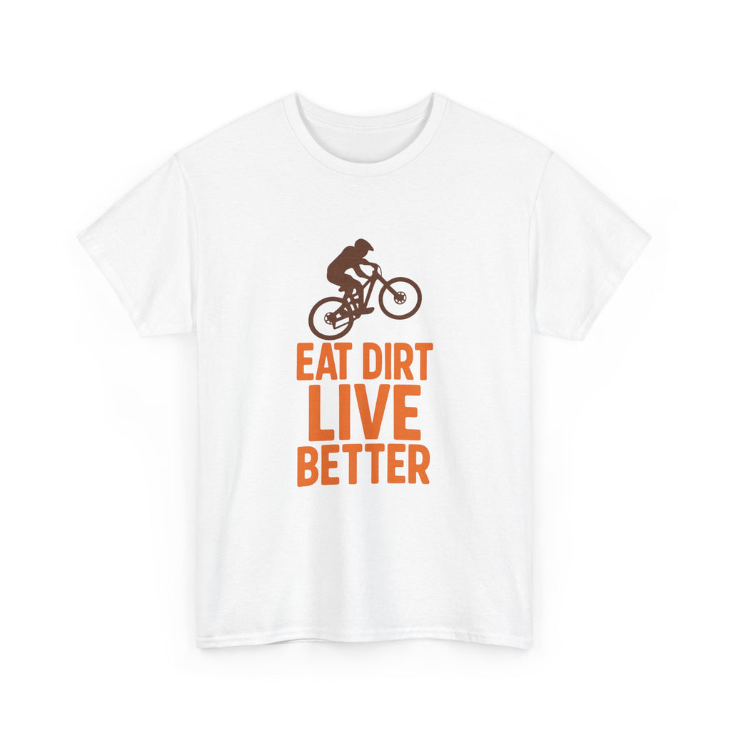 Mountain Biker Eat Dirt Live Better T-Shirt | Unique Gift | Graphic Tee