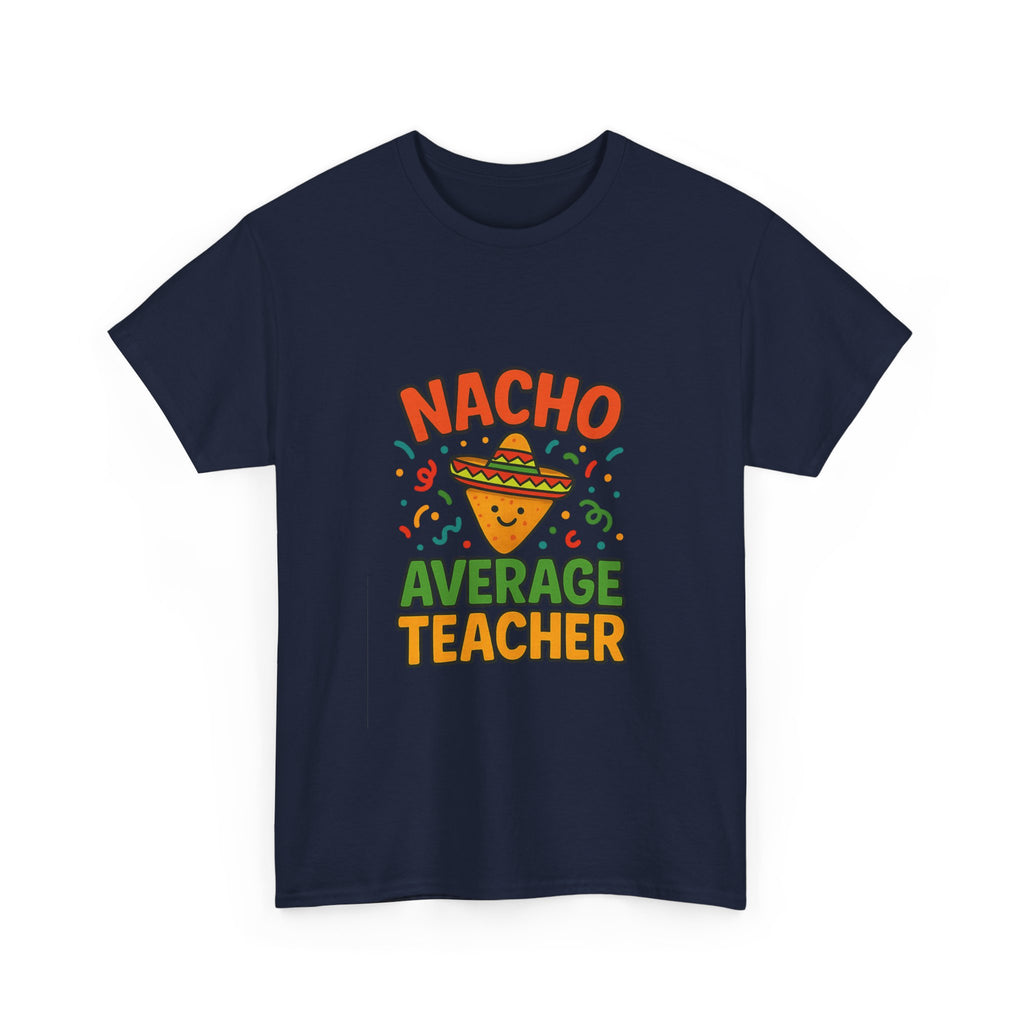 Nacho Average Teacher Funny T-Shirt | Teacher Gift | Graphic Tee