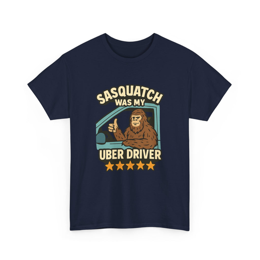 Sasquatch Was My Uber Driver T-Shirt | Unique Gift | Graphic Tee