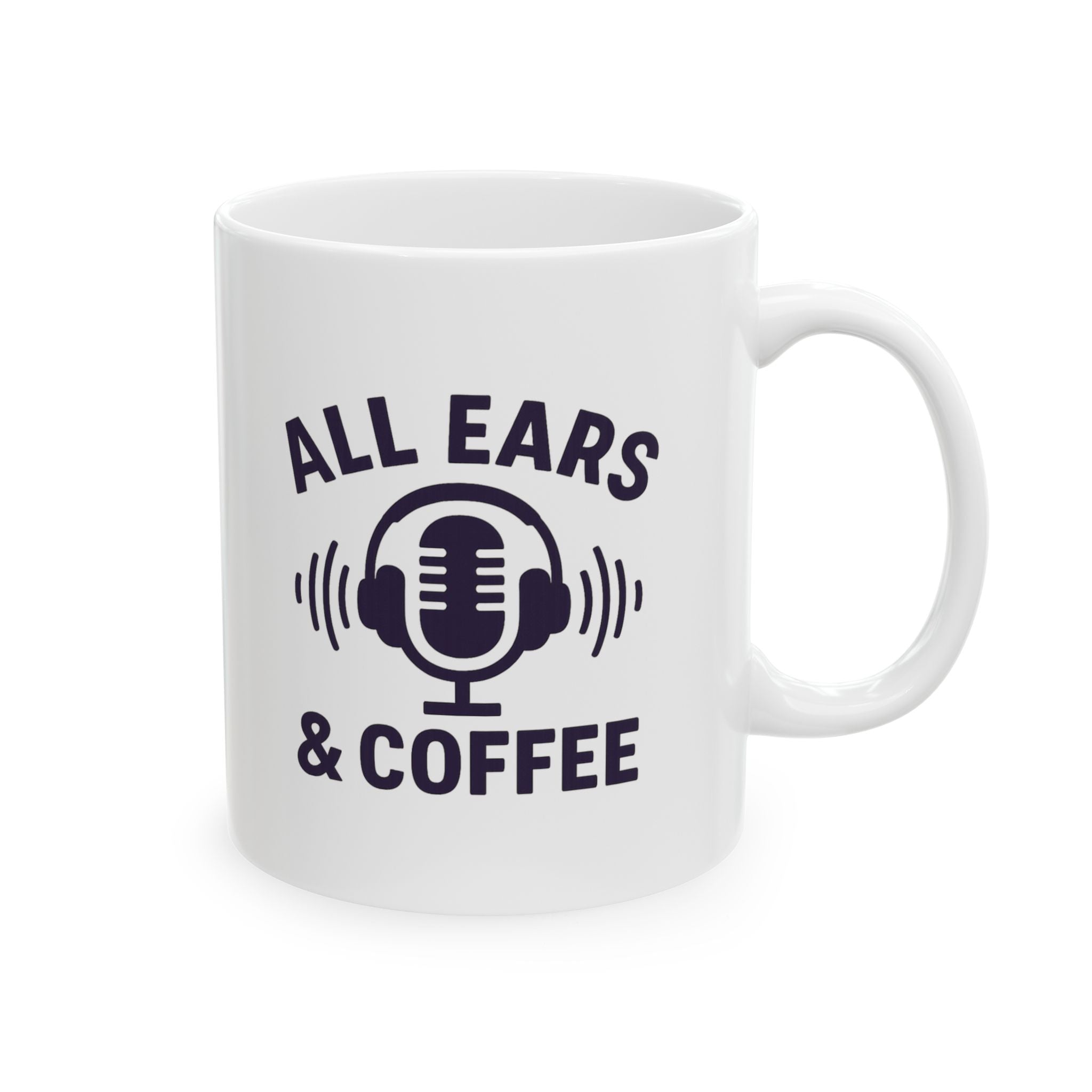 Podcast Host All Ears And Coffee Coffee Mug | Coffee Lover Gift | Ceramic Mug