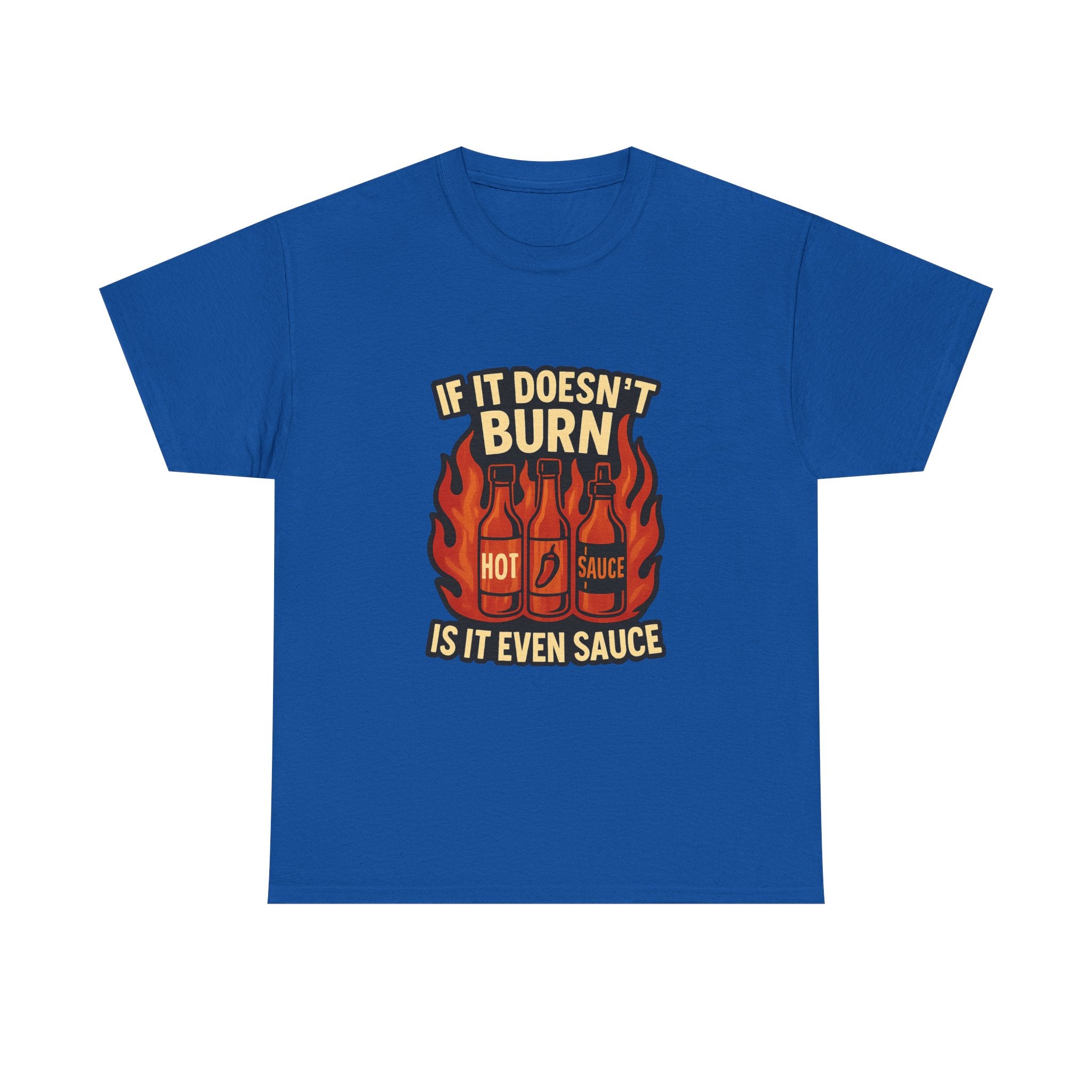 Hot Sauce Collector If It Doesn't Burn Is It Even Sauce T-Shirt