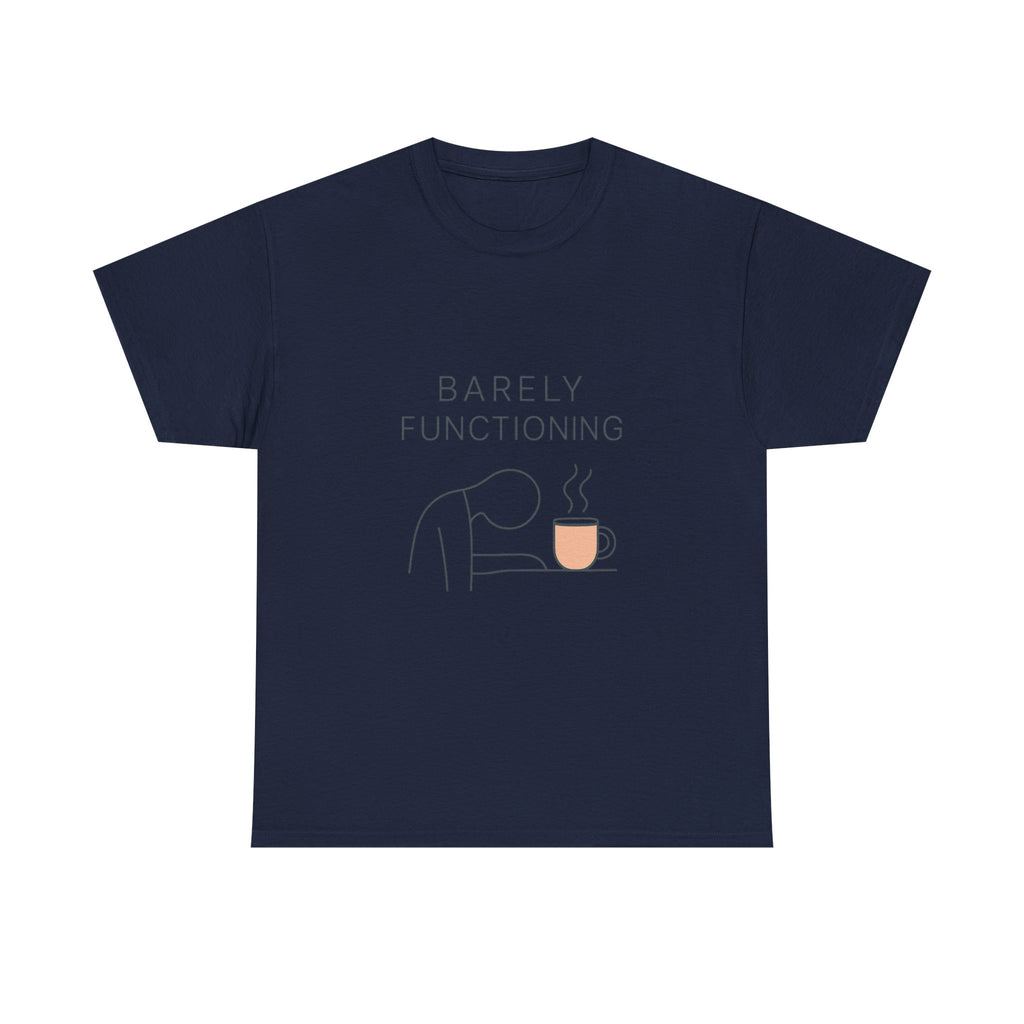 Barely Functioning But Still Trying T-Shirt | Funny Survival Humor | Graphic Tee