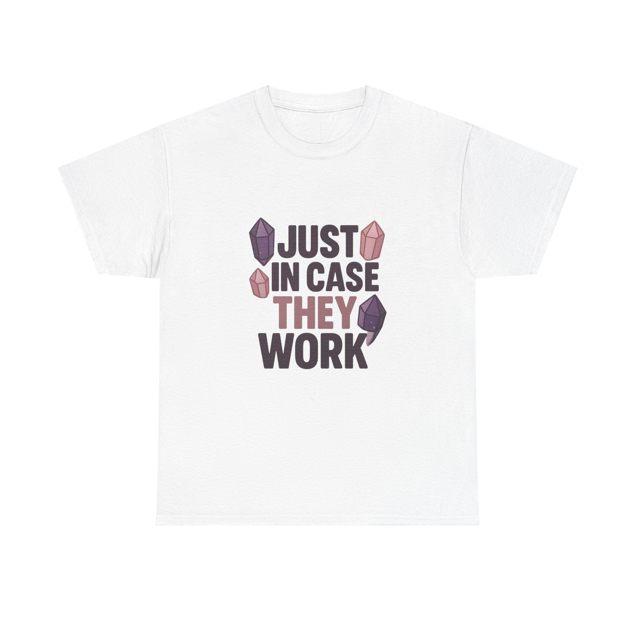Crystal Collector Just In Case They Work T-Shirt | Unique Gift | Graphic Tee