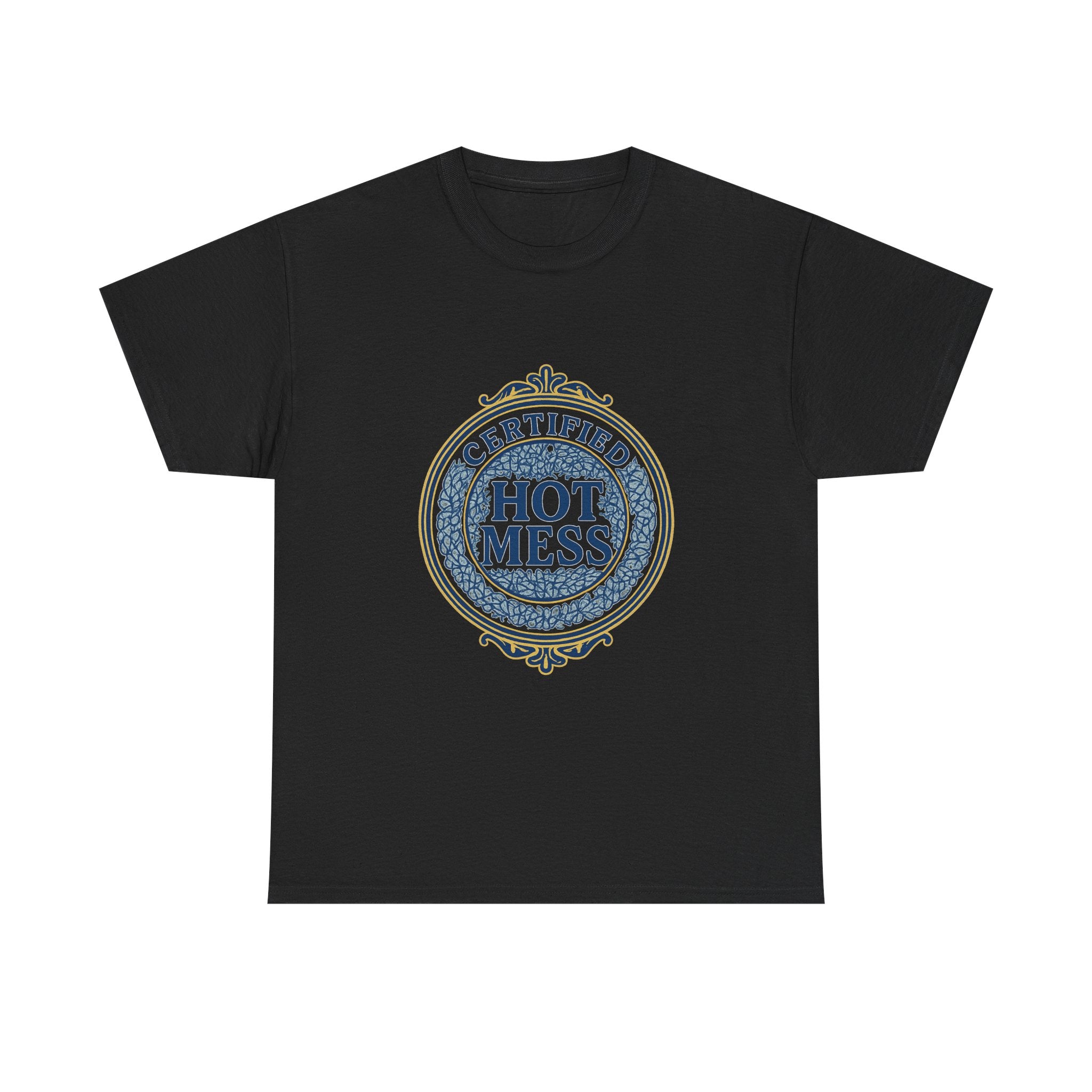 Certified Hot Mess T-Shirt | Unique Gift | Graphic Tee