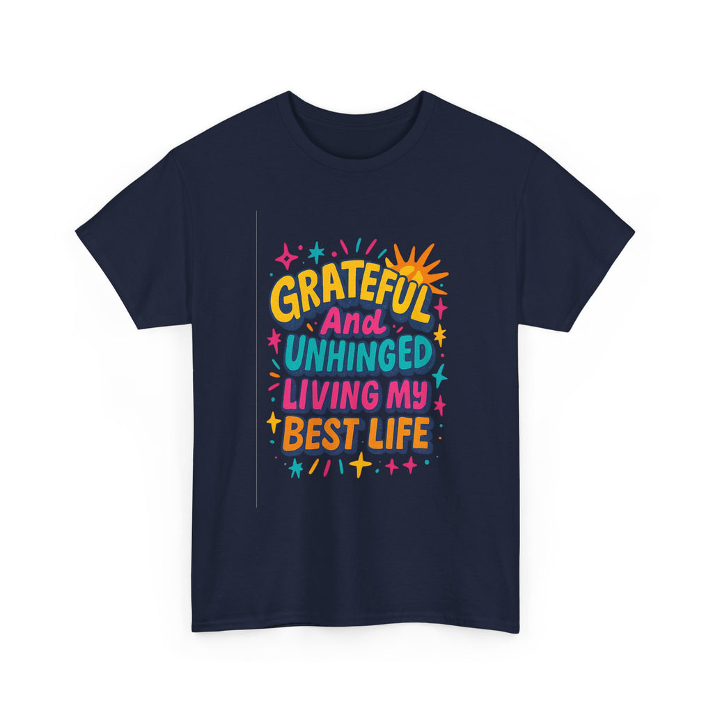 Grateful And Unhinged Living My Best Life T-Shirt | Unique Gift | Graphic Tee