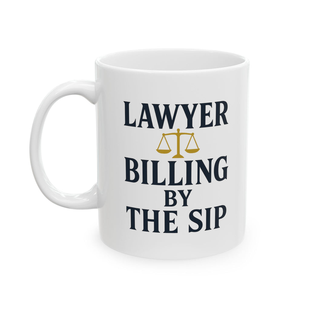 Lawyer Billing By The Sip Coffee Mug | Unique Gift | Ceramic Mug
