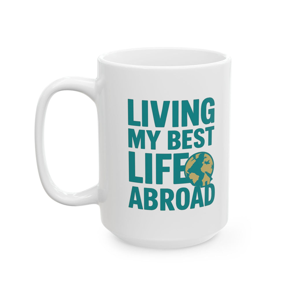 Expat Living My Best Life Abroad Coffee Mug | Unique Gift | Ceramic Mug