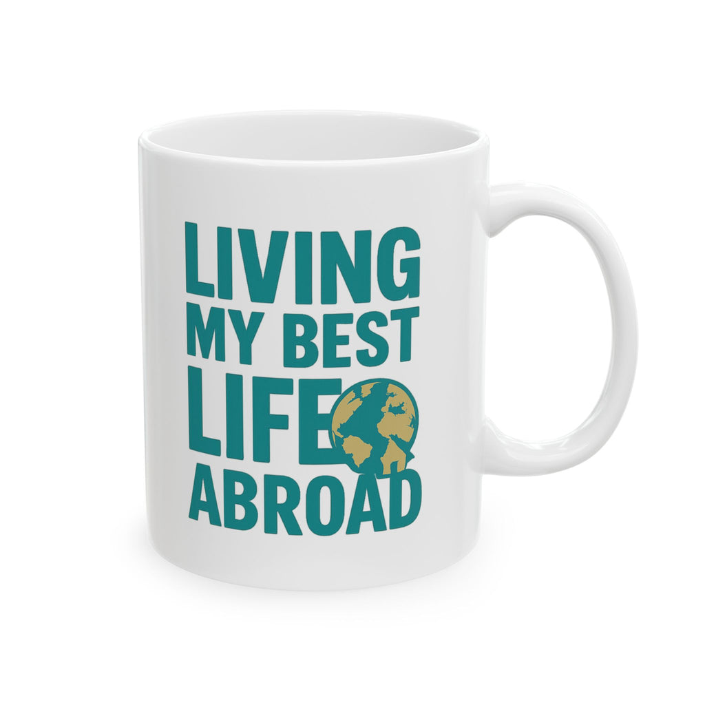 Expat Living My Best Life Abroad Coffee Mug | Unique Gift | Ceramic Mug