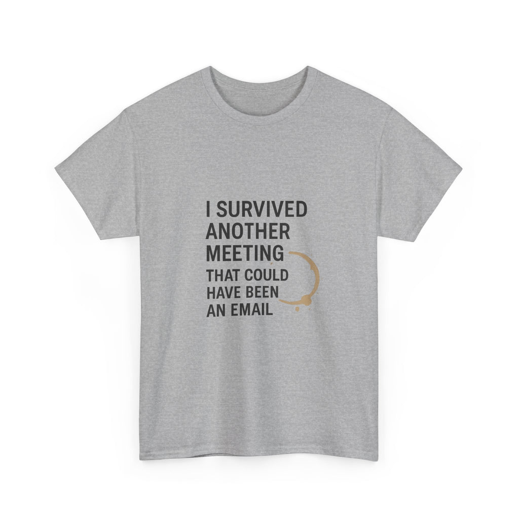 I Survived Another Meeting That Could Have Been An Email T-Shirt | Unique Gift | Graphic Tee