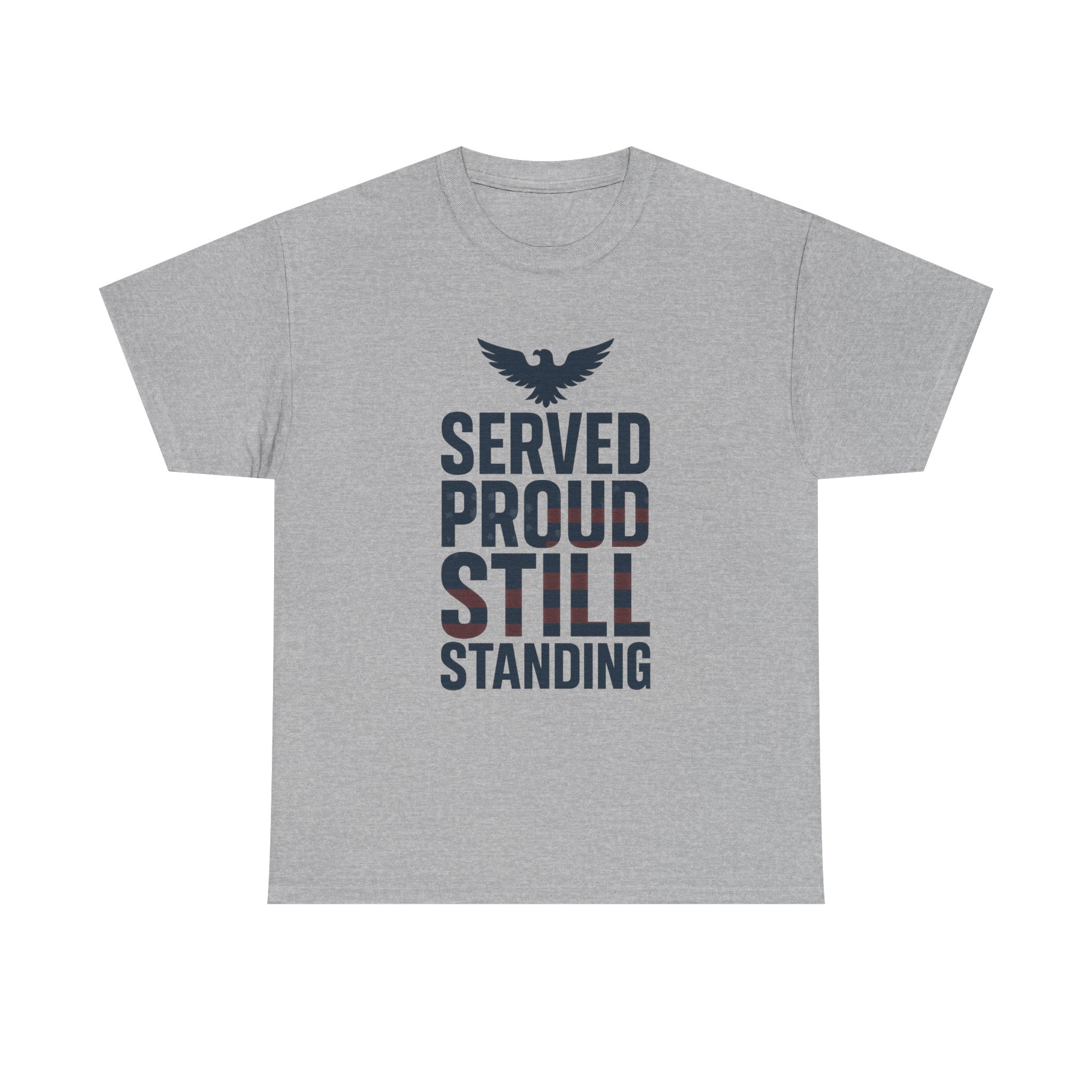 Veteran Served Proud Still Standing T-Shirt | Veteran Gift | Graphic Tee