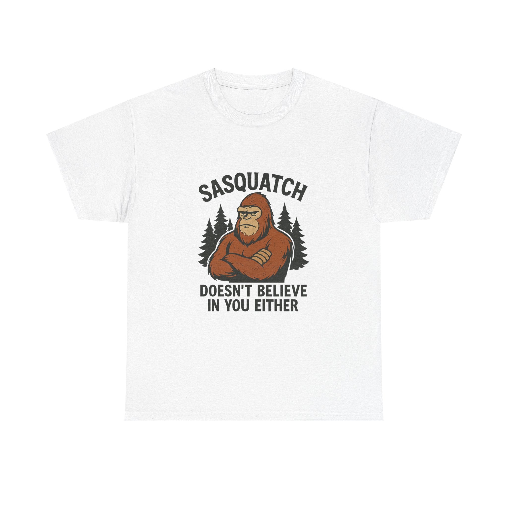 Sasquatch Doesnt Believe In You Either T-Shirt | Unique Gift | Graphic Tee