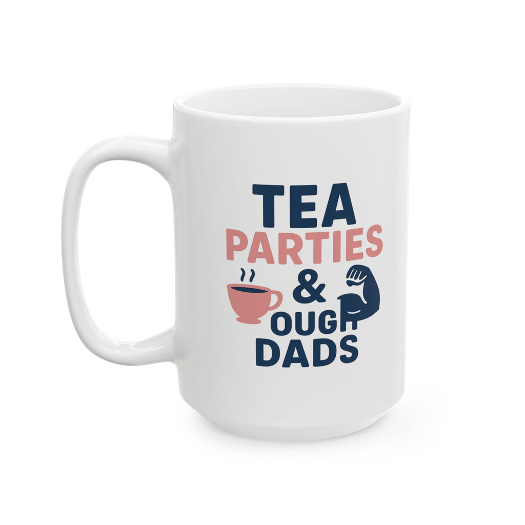 Girl Dad Tea Parties And Tough Dads Coffee Mug | Gift for Dad | Ceramic Mug