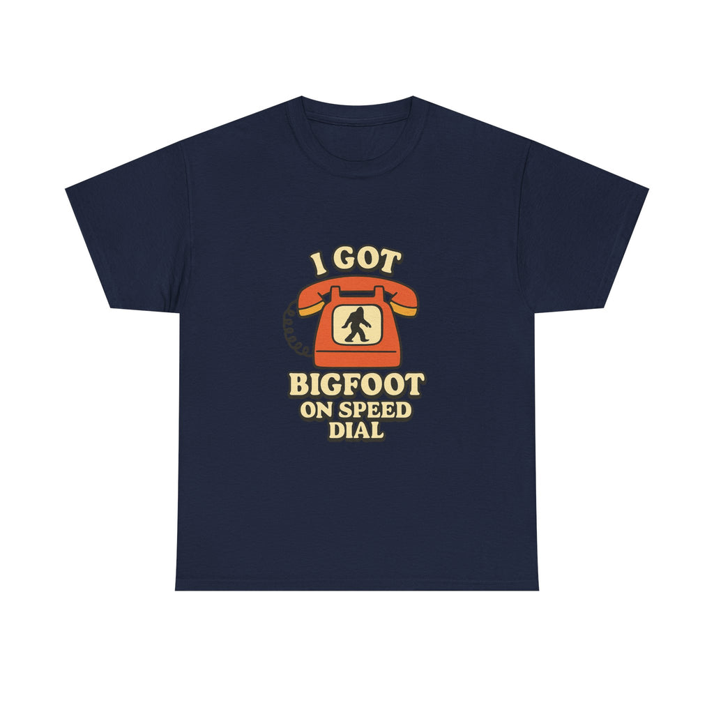 I Got Bigfoot On Speed Dial T-Shirt | Unique Gift | Graphic Tee