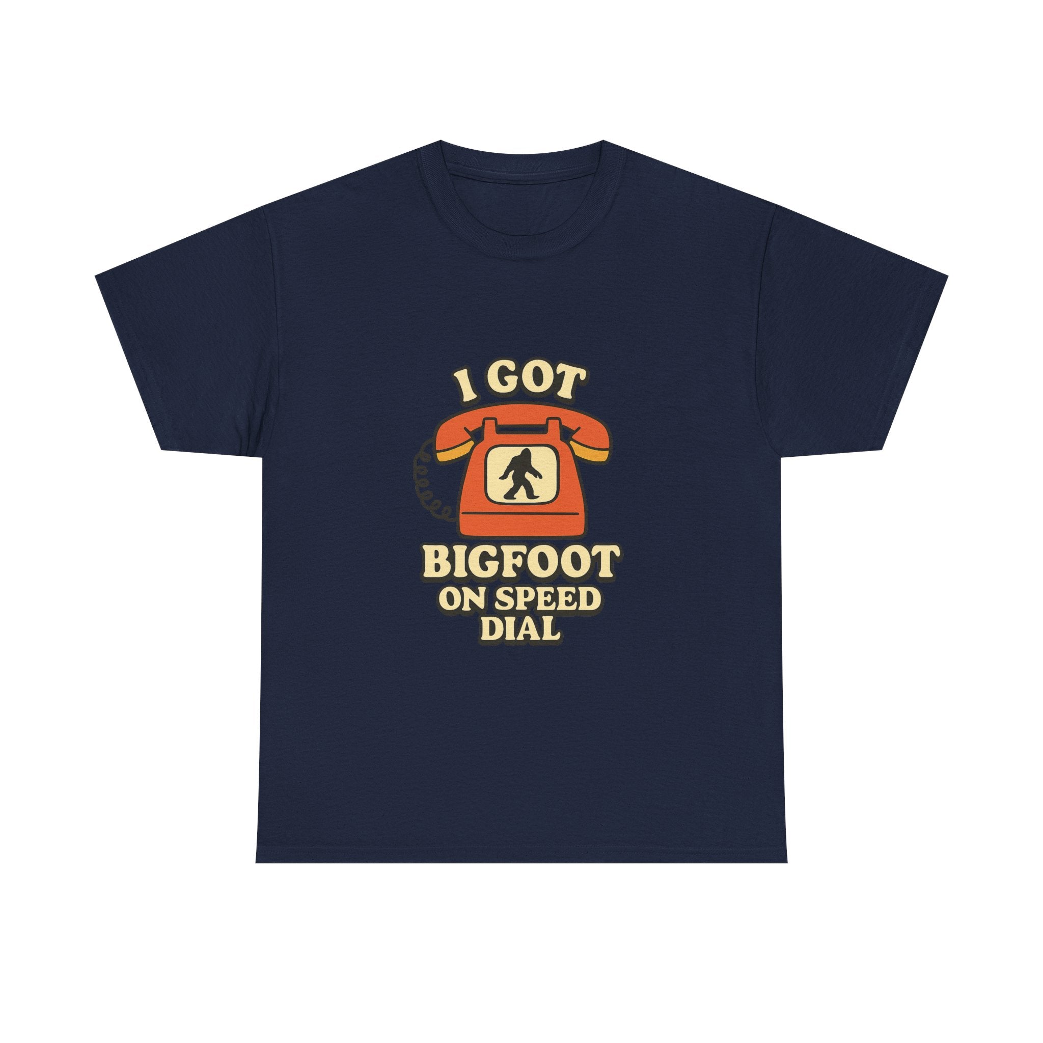 I Got Bigfoot On Speed Dial T-Shirt | Unique Gift | Graphic Tee
