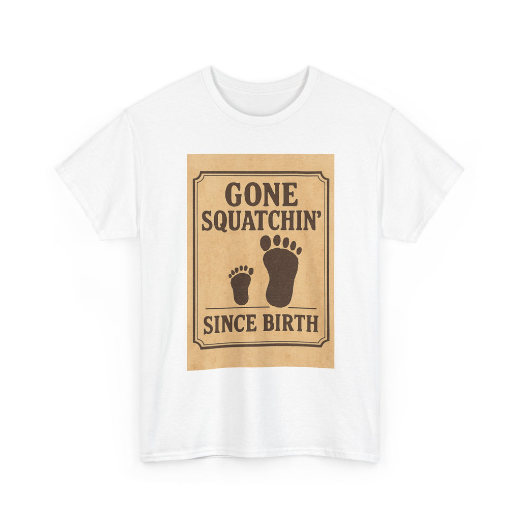 Gone Squatchin Since Birth T-Shirt | Unique Gift | Graphic Tee