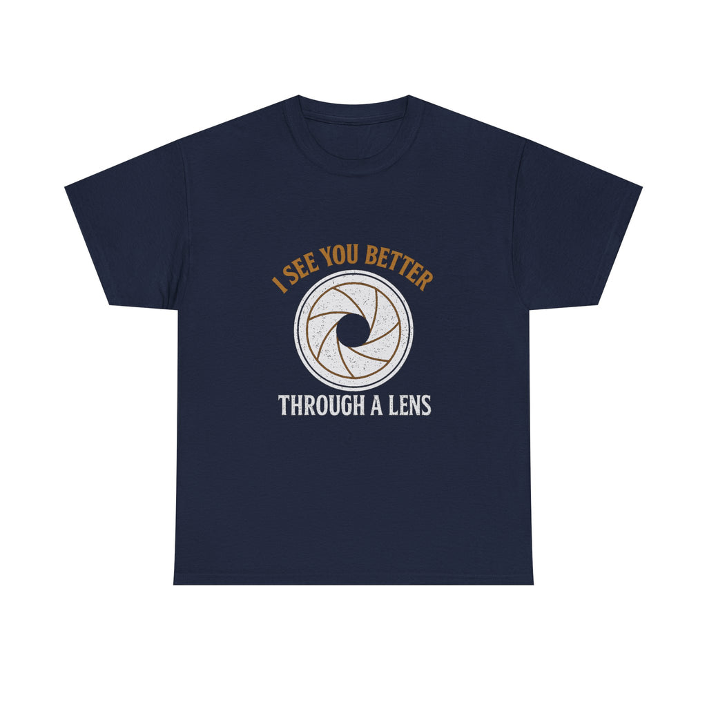 Portrait Photographer I See You Better Through A Lens T-Shirt
