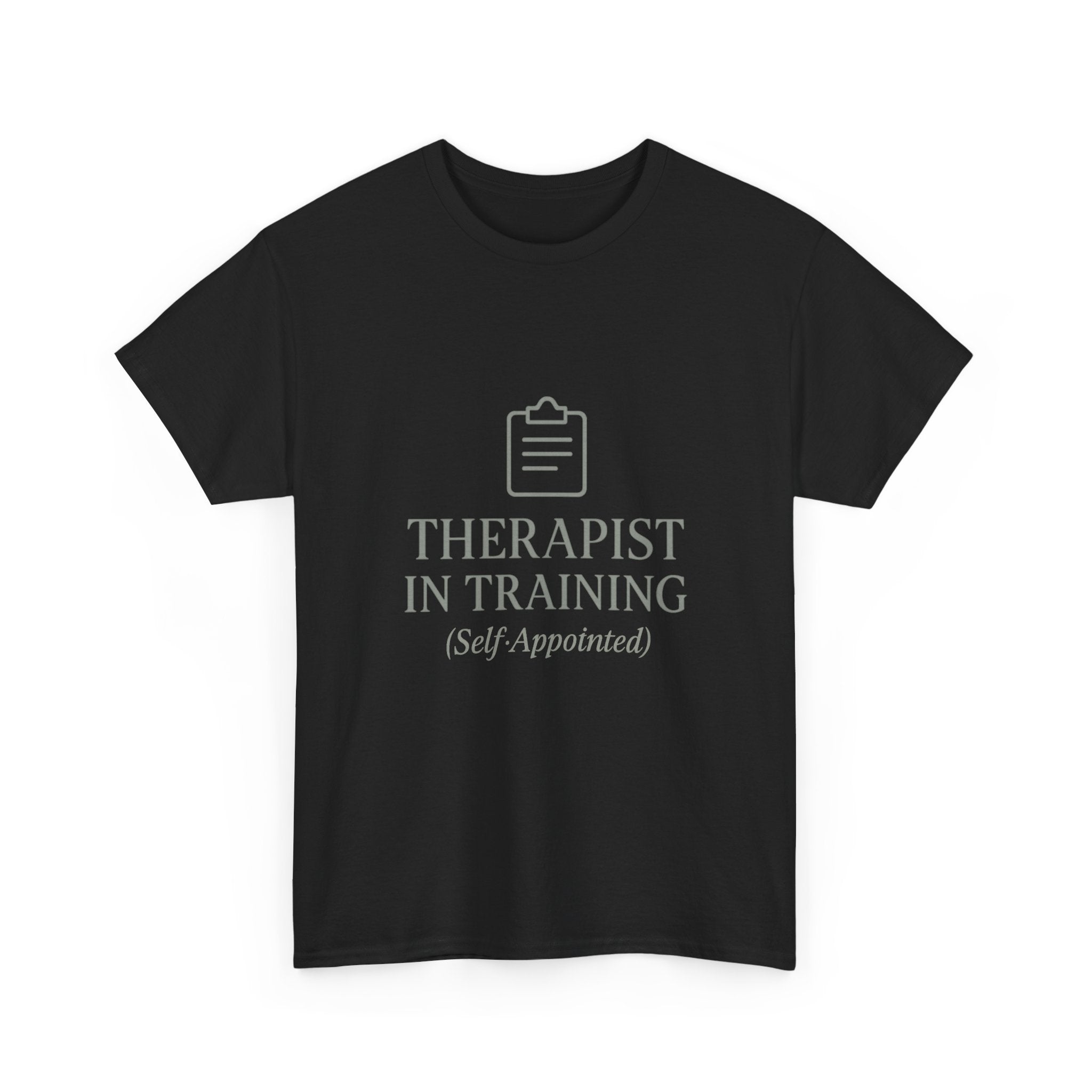 Therapist In Training (Self-Appointed) T-Shirt | Unique Gift | Graphic Tee