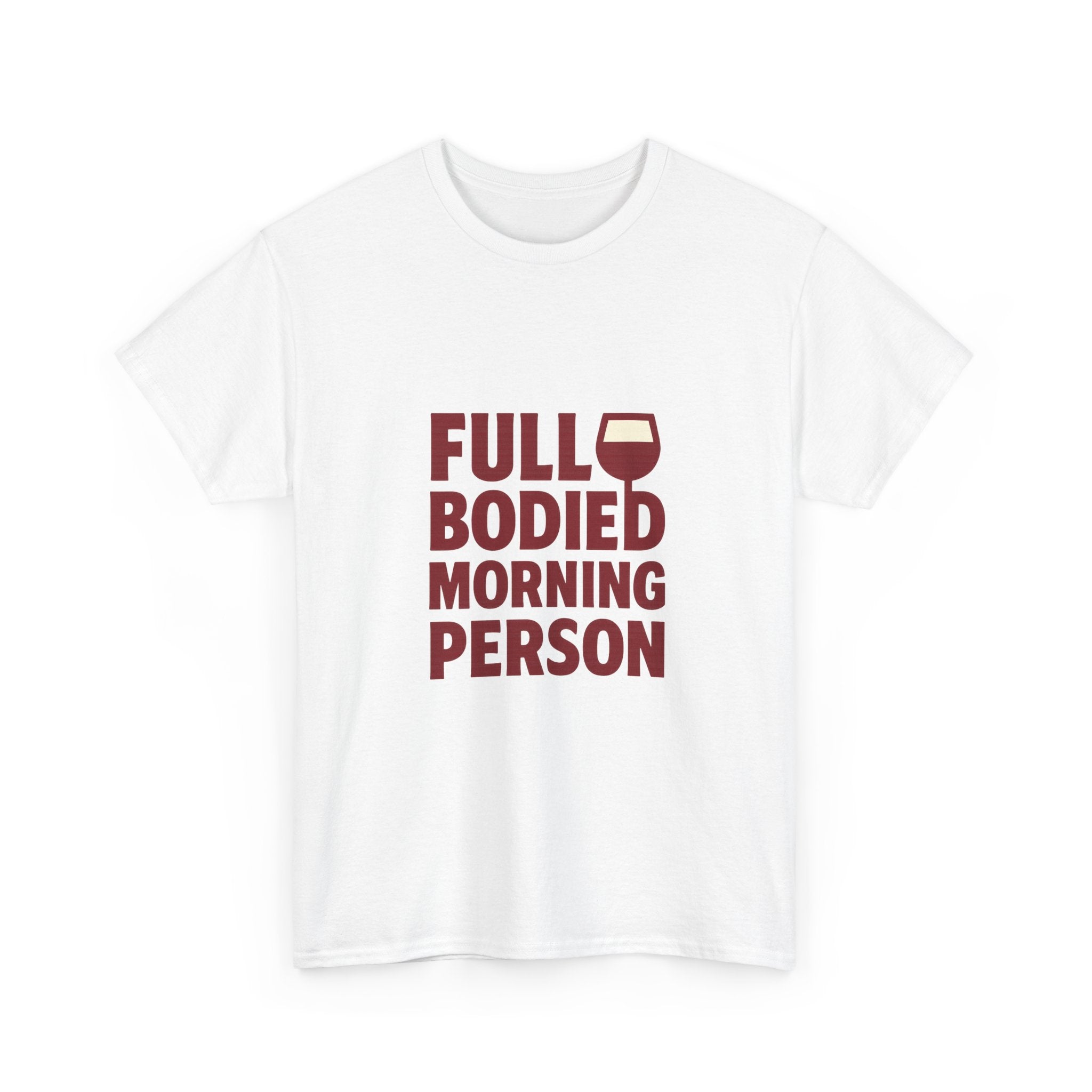 Wine Lover Full Bodied Morning Person T-Shirt | Unique Gift | Graphic Tee