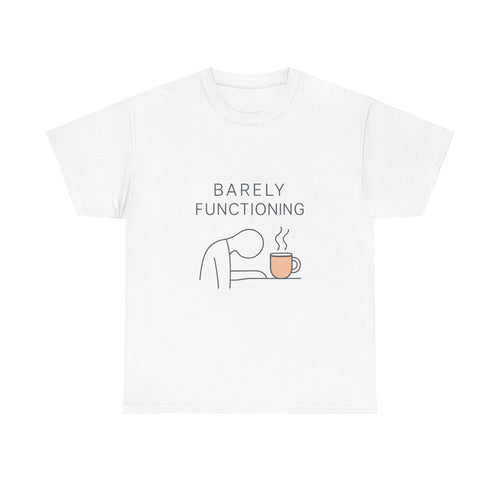 Barely Functioning But Still Trying T-Shirt | Funny Survival Humor | Graphic Tee