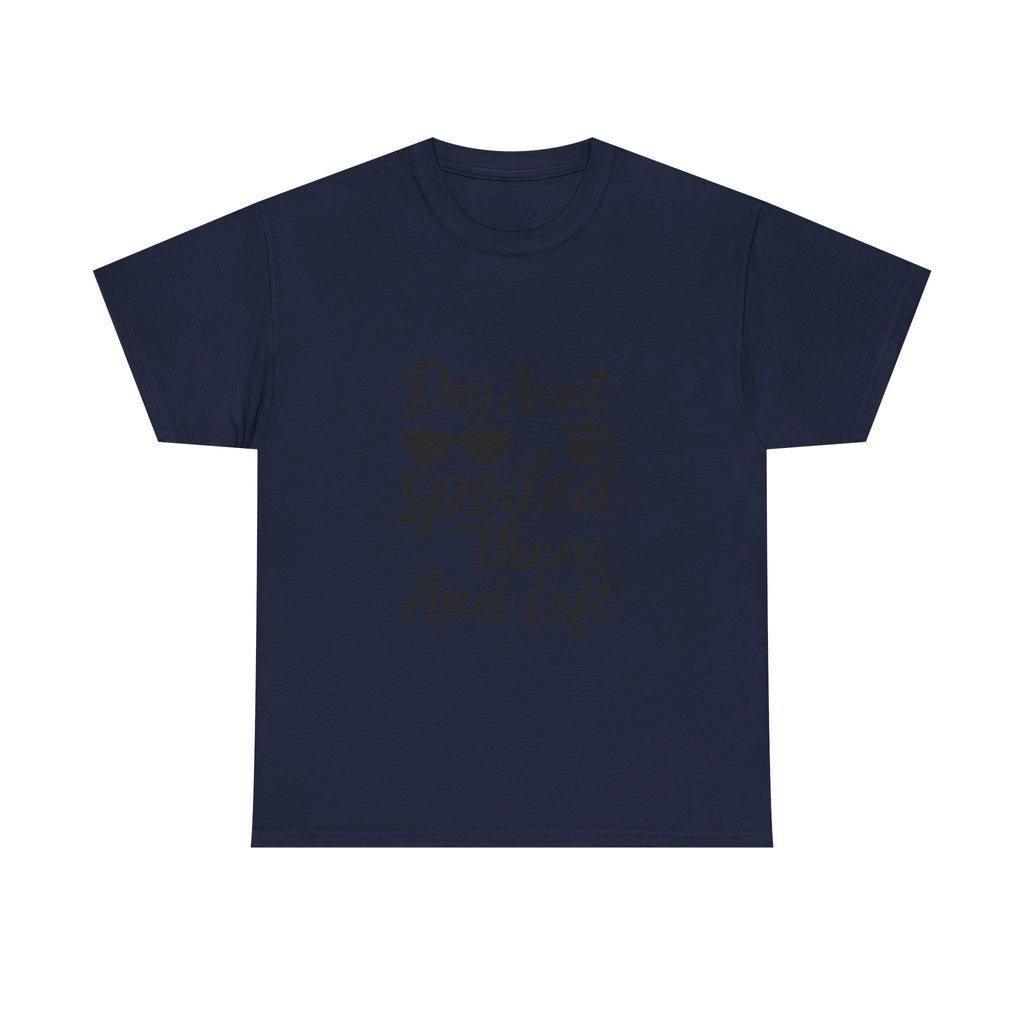 Dog Aunt Spoiled Them And Left T-Shirt | Dog Lover Gift | Graphic Tee