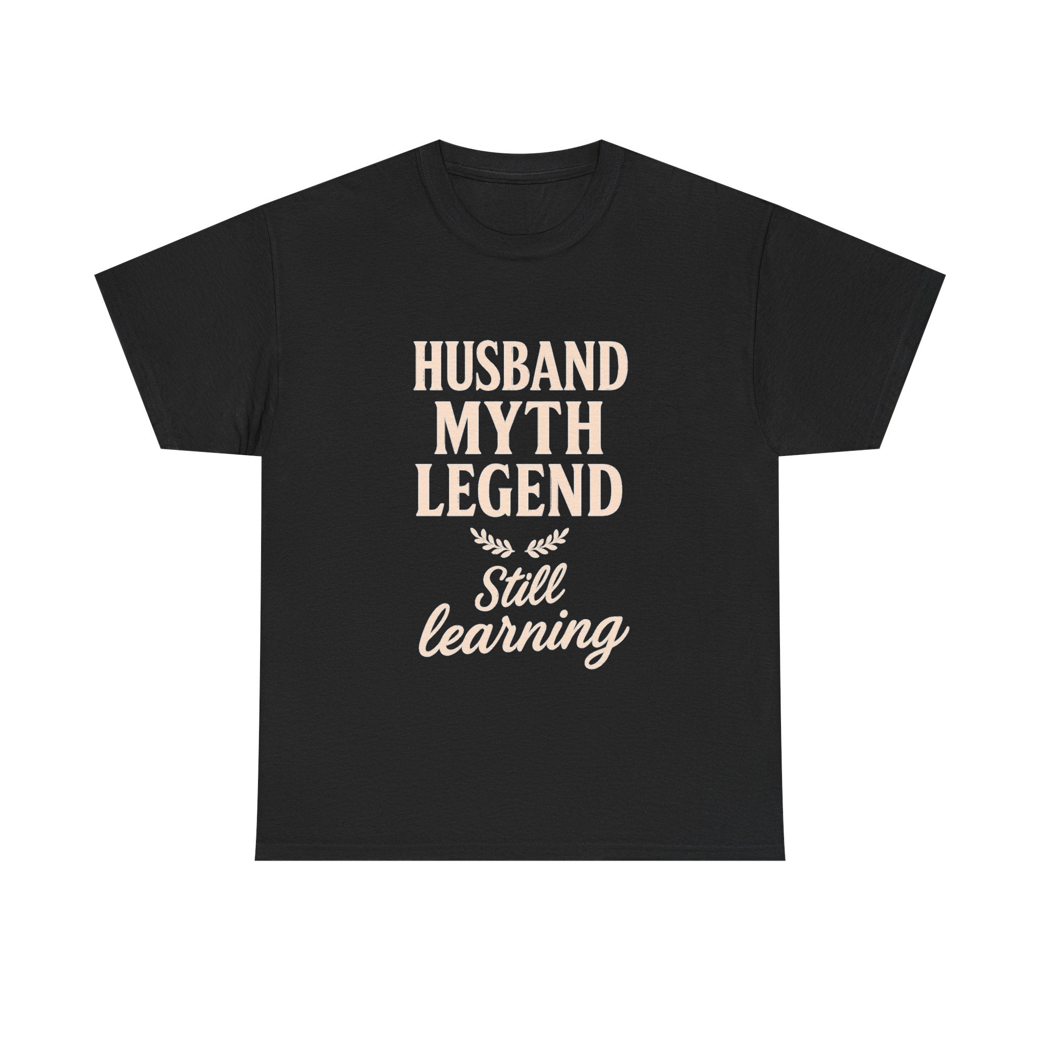 Husband Myth Legend Still Learning T-Shirt | Unique Gift | Graphic Tee
