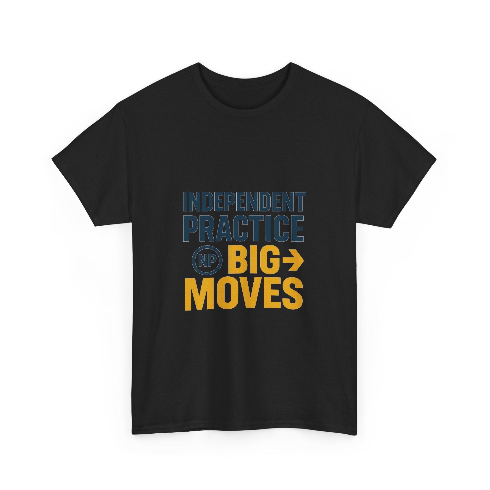 Nurse Practitioner Independent Practice Big Moves T-Shirt | Nurse Gift | Graphic Tee